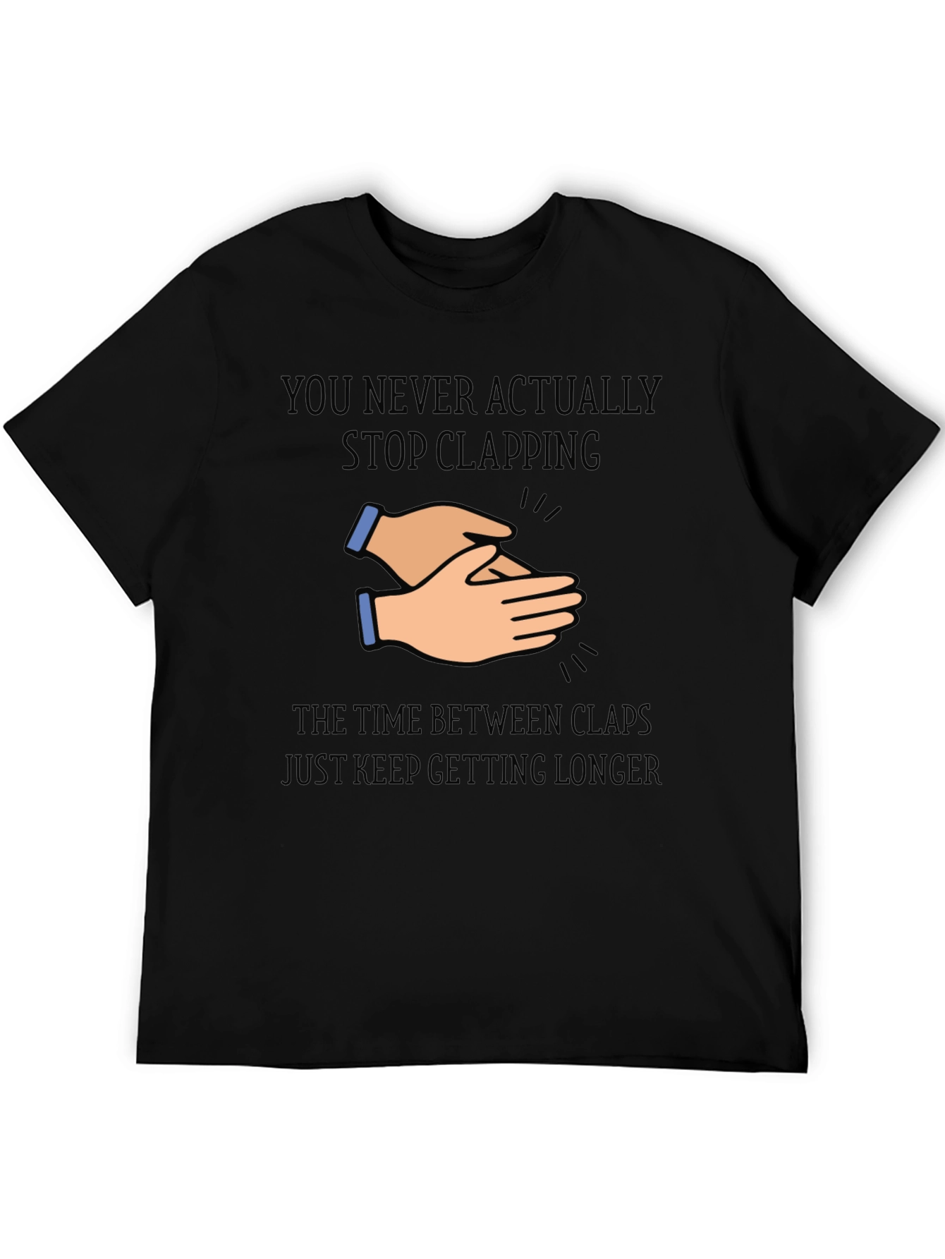 Clapping Hands Graphic T-Shirt - Never Stop Clapping