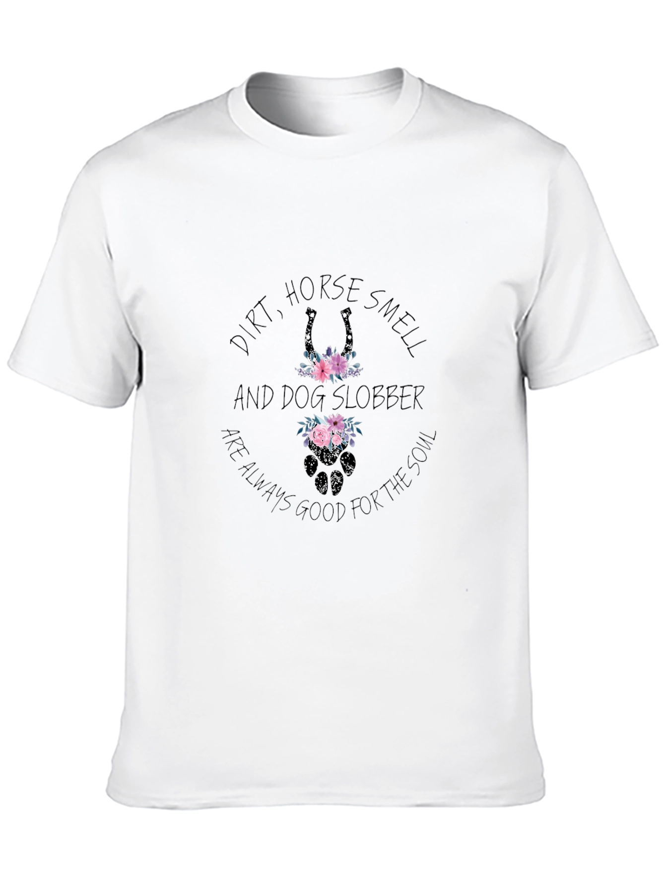Dirt Horse Smell Dog Slobber T-Shirt