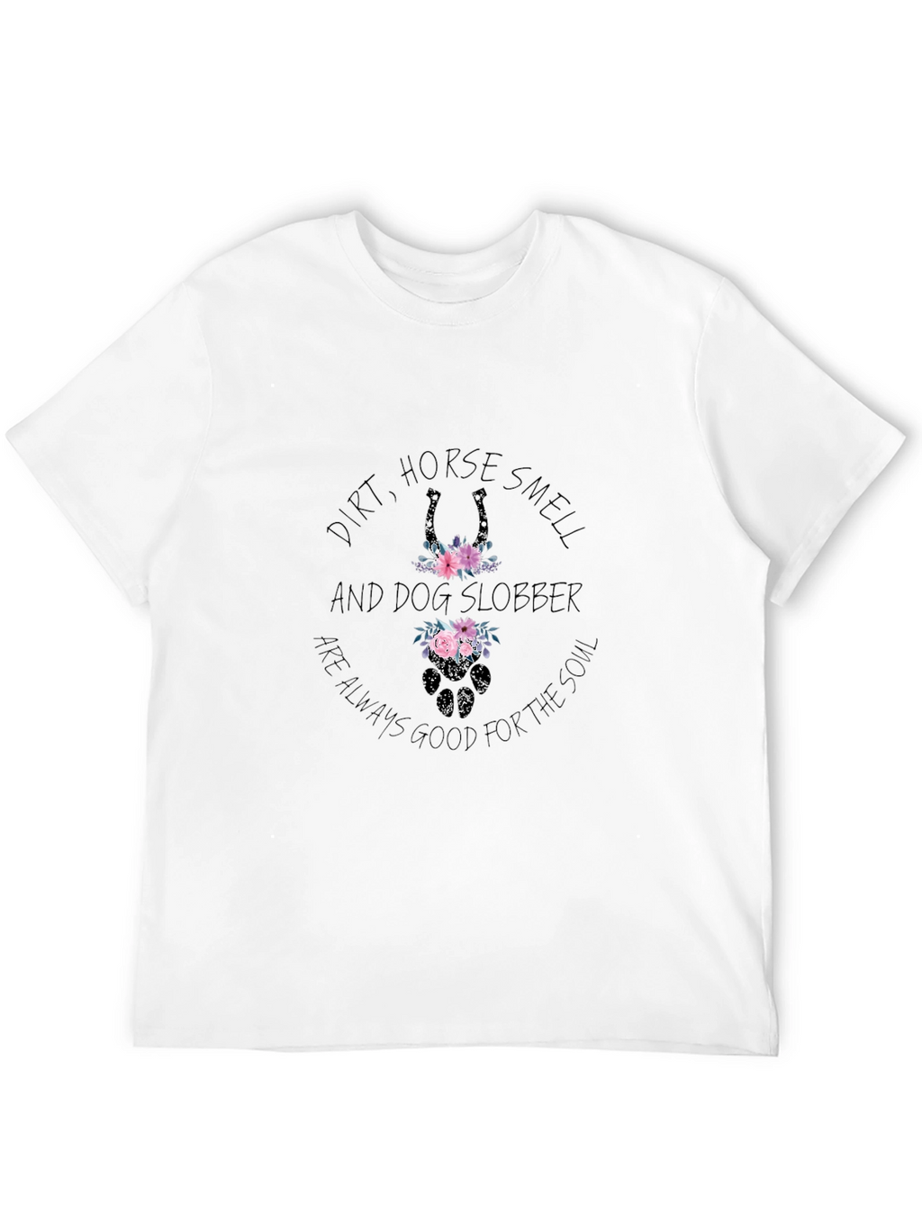 Dirt Horse Smell Dog Slobber T-Shirt