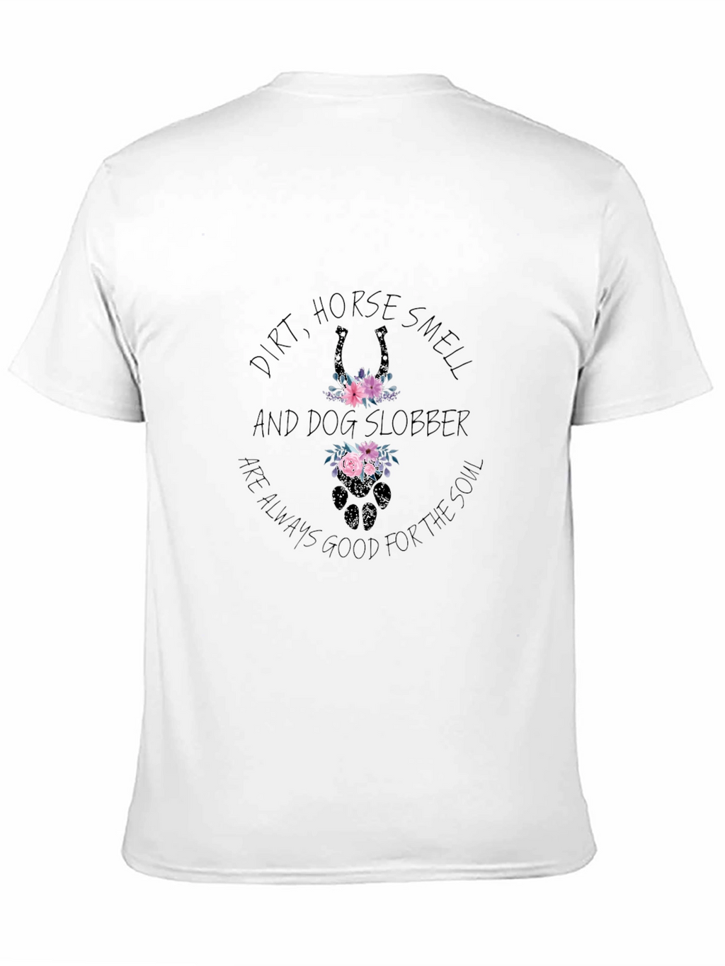 Dirt Horse Smell Dog Slobber T-Shirt