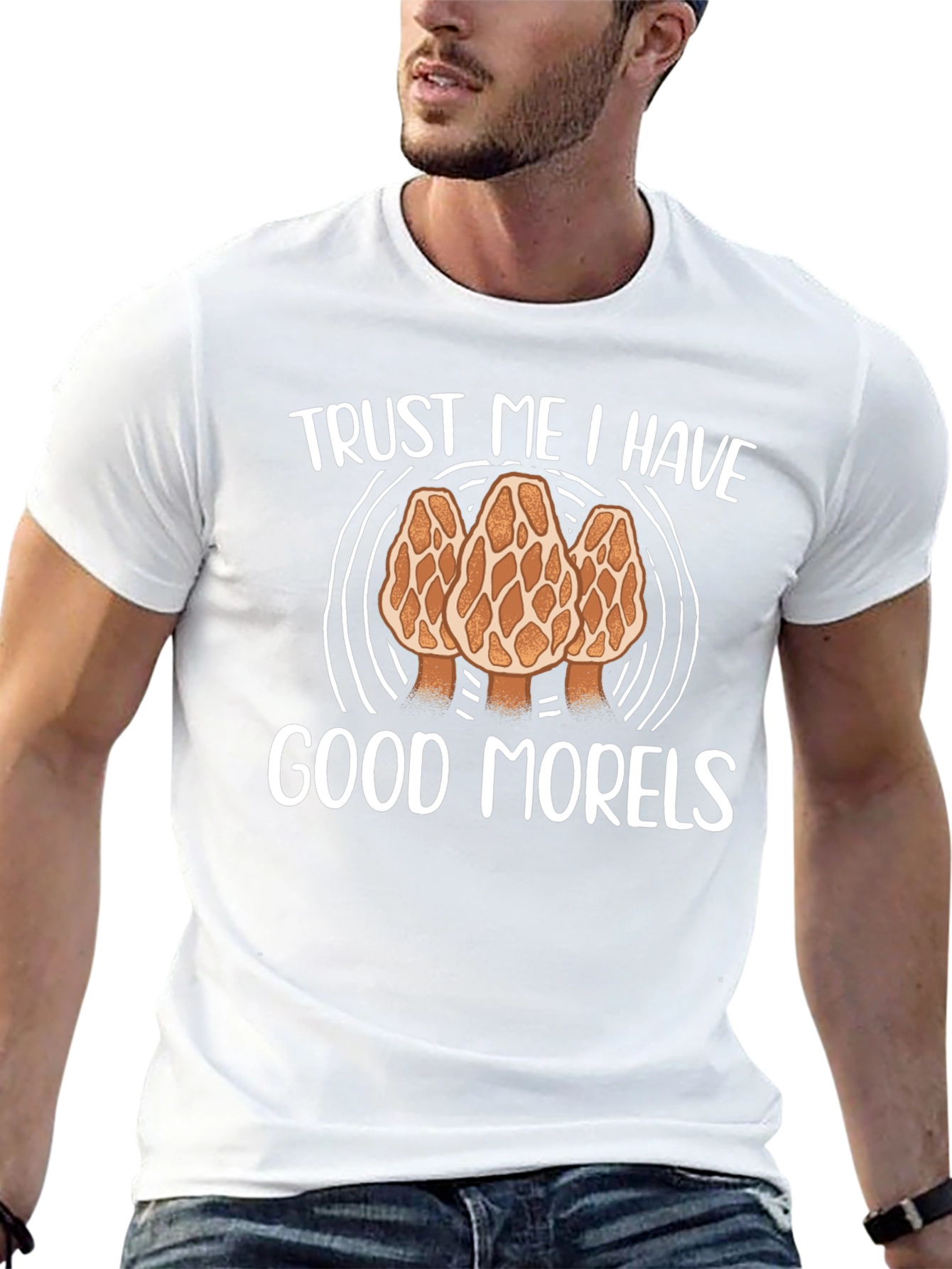 Trust Me I Have Good Morels Graphic Tee