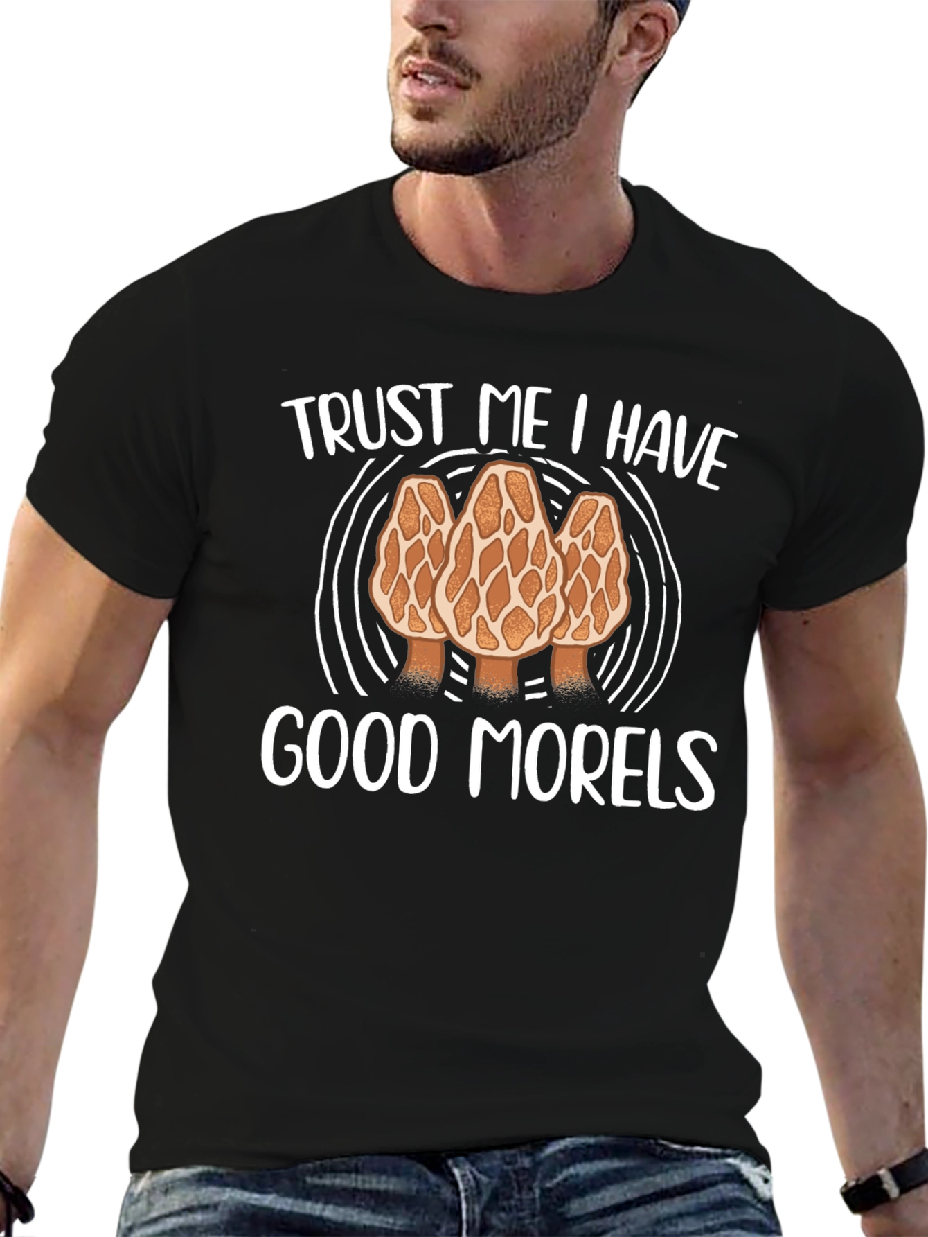 Trust Me I Have Good Morels Graphic Tee