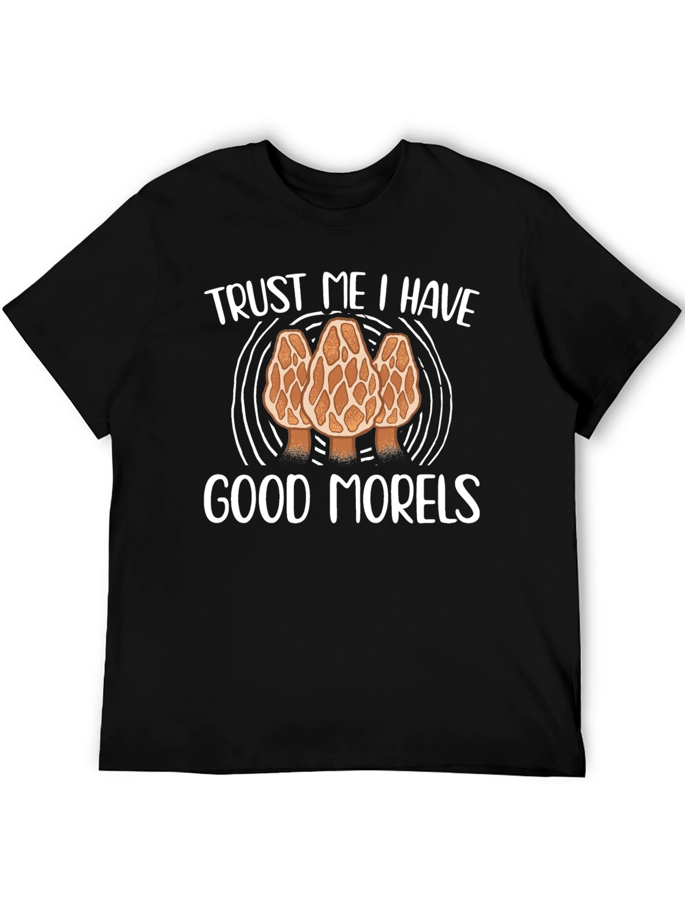 Trust Me I Have Good Morels Graphic Tee