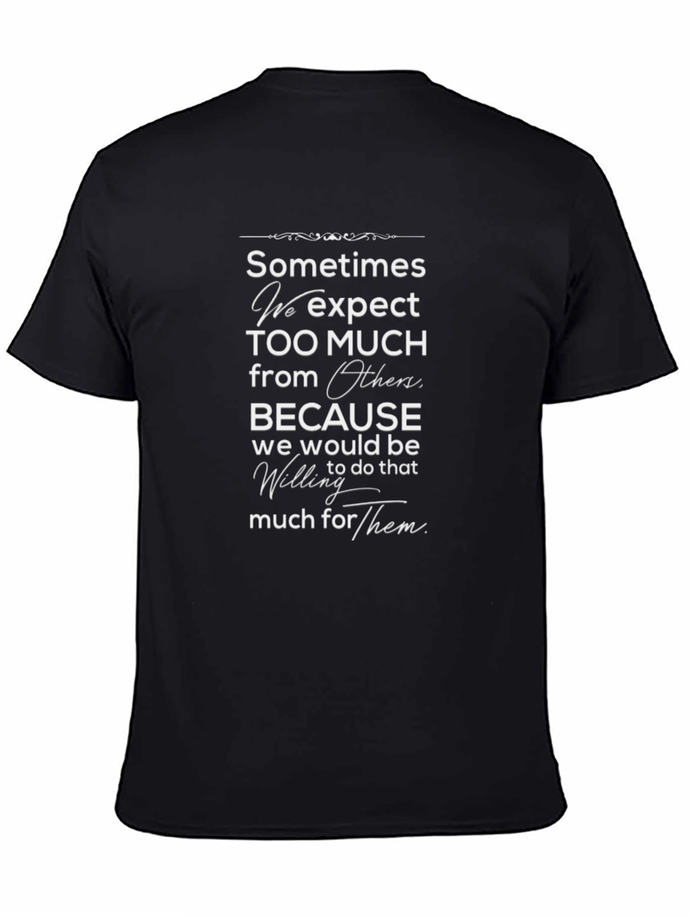 Sometimes We Expect Too Much Black T-Shirt