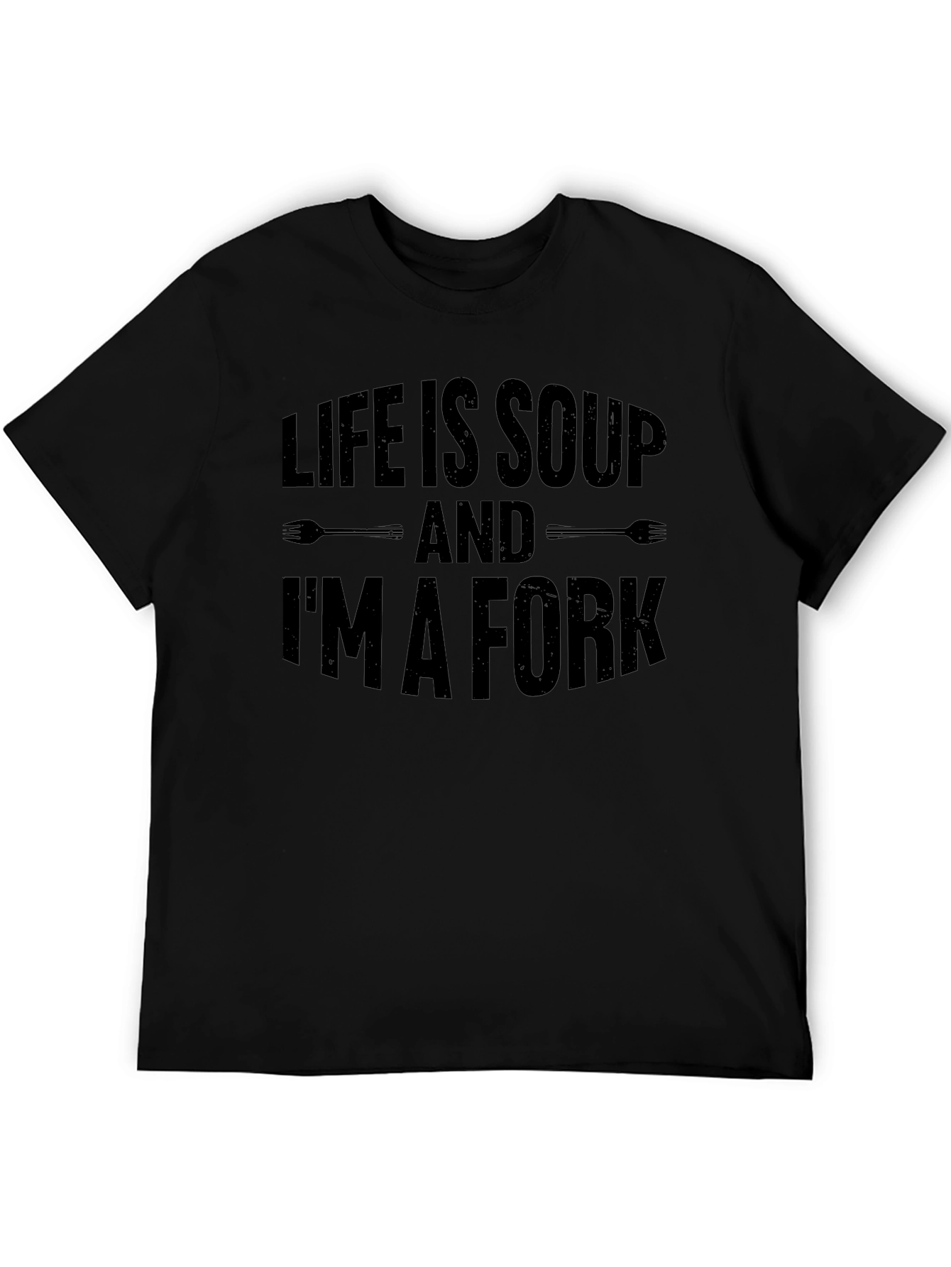 Life Is Soup Im A Fork Black Graphic Tee