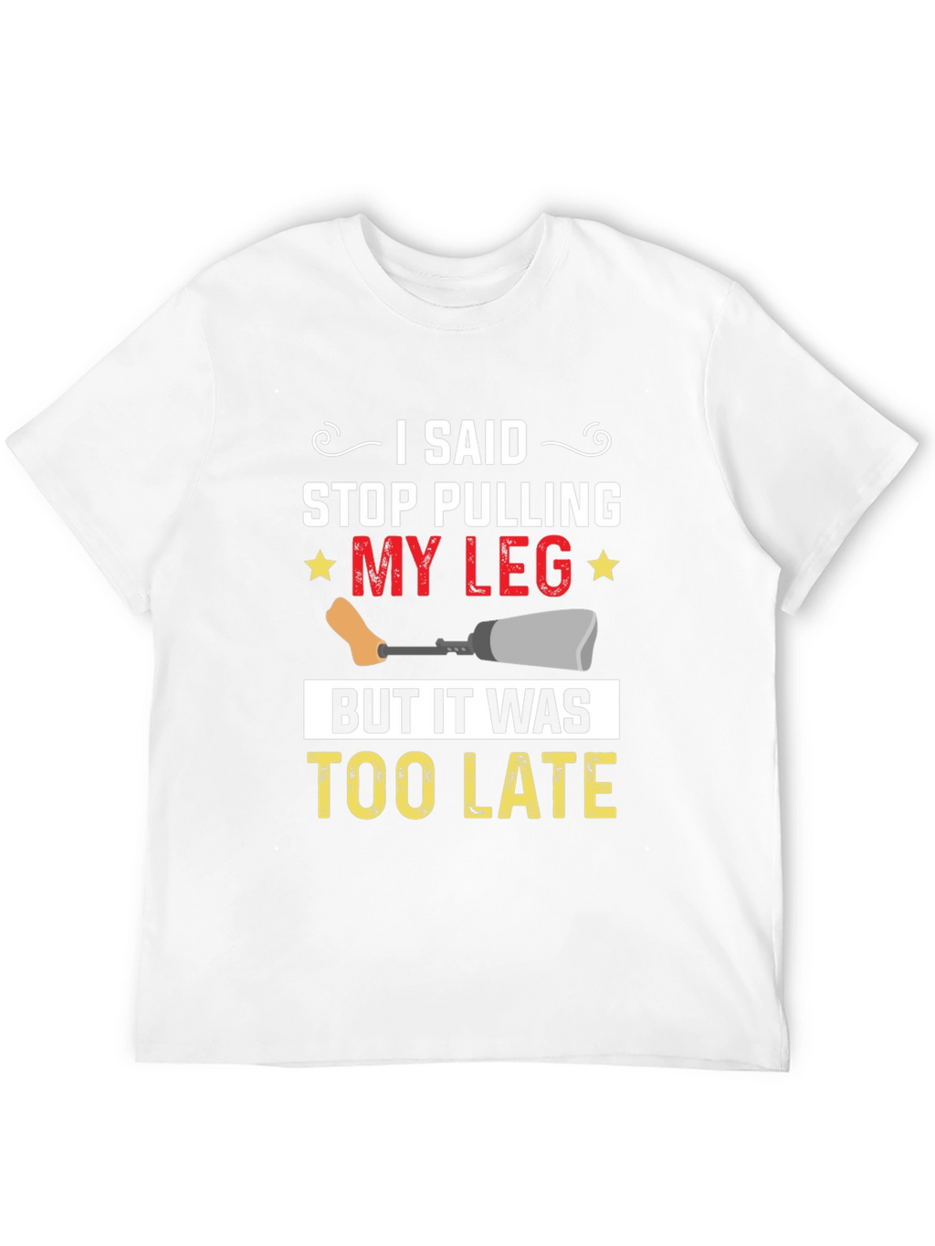 Stop Pulling My Leg Graphic T-Shirt