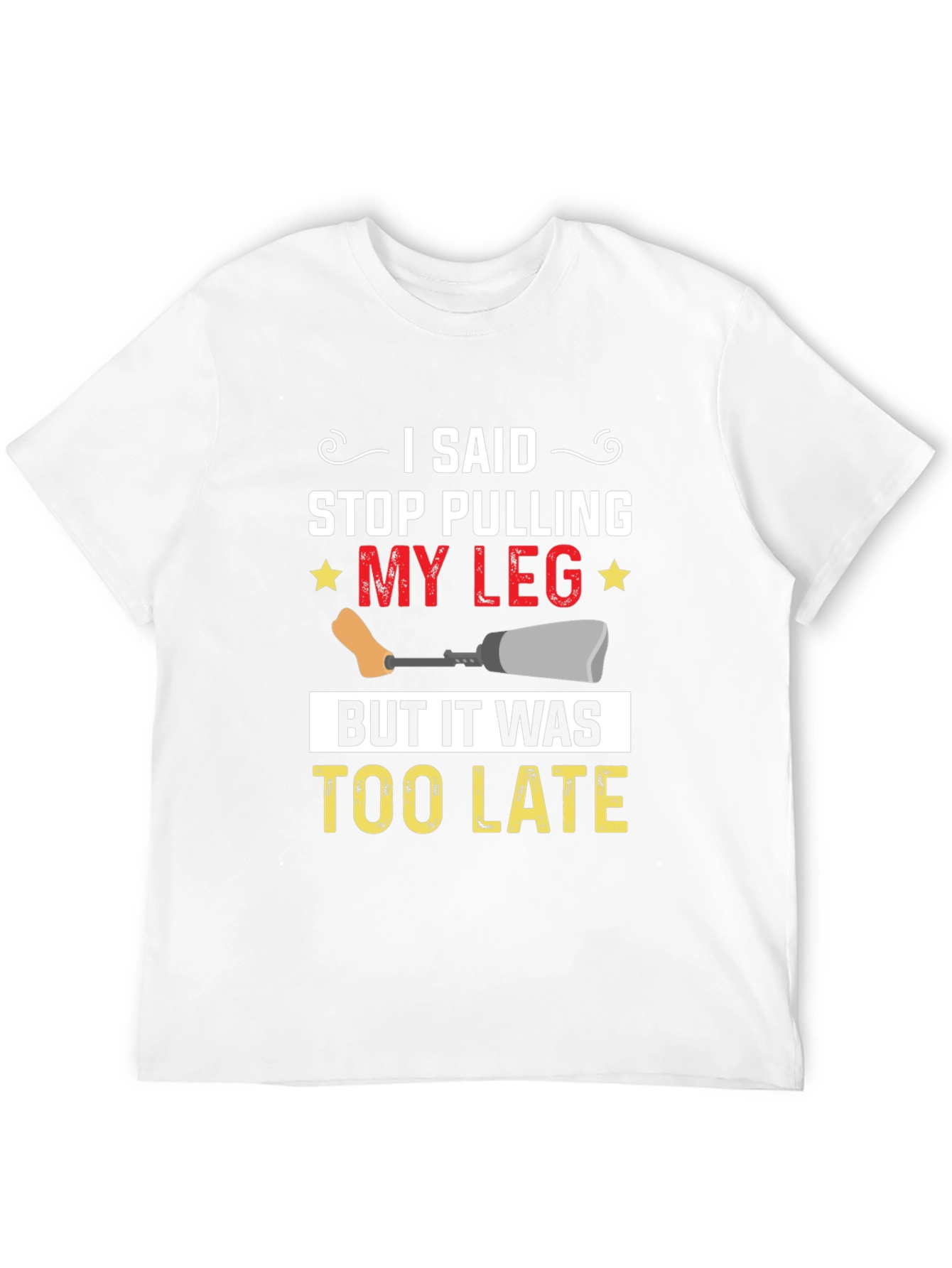 Stop Pulling My Leg Graphic T-Shirt