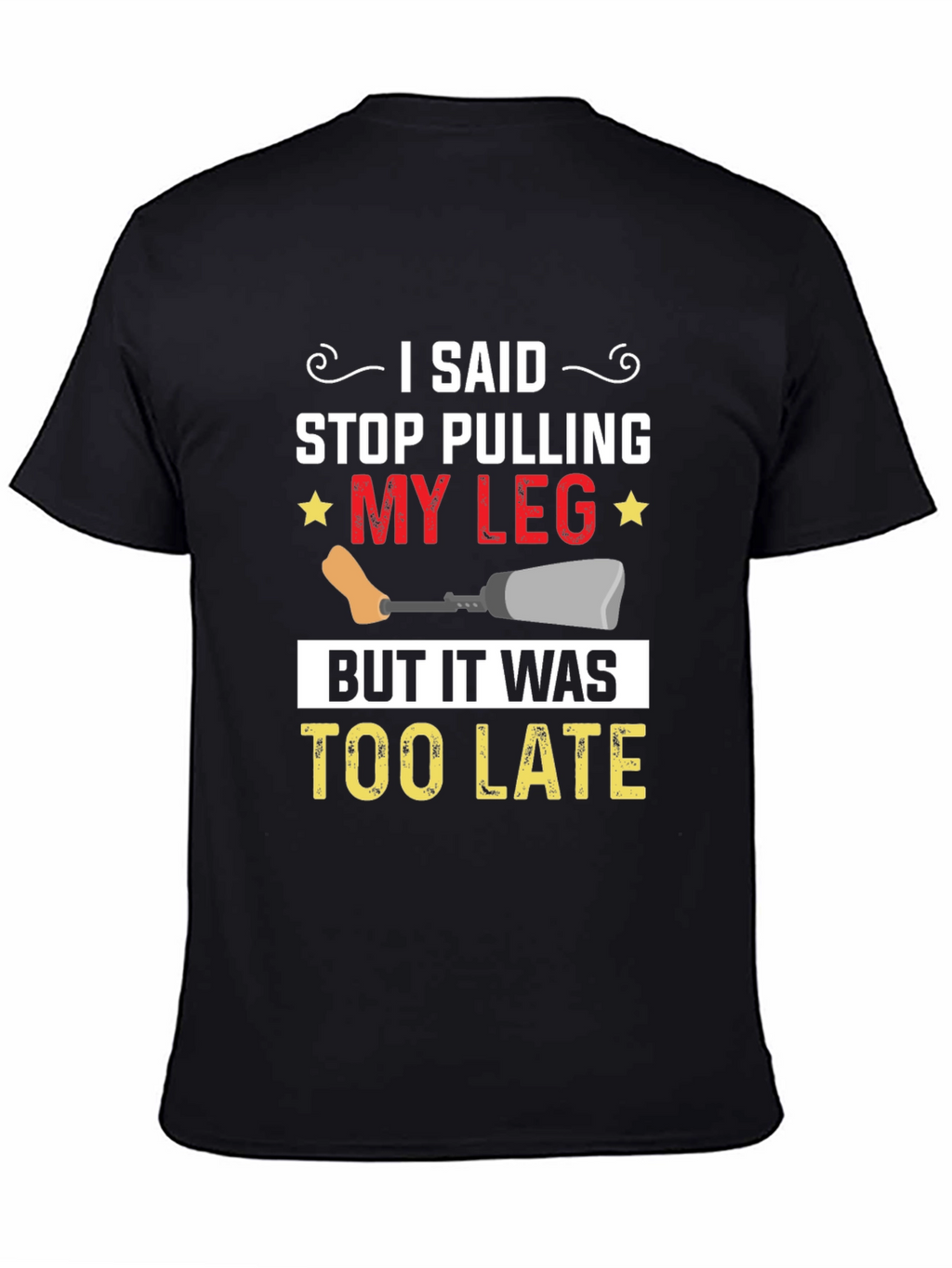 Stop Pulling My Leg Graphic T-Shirt