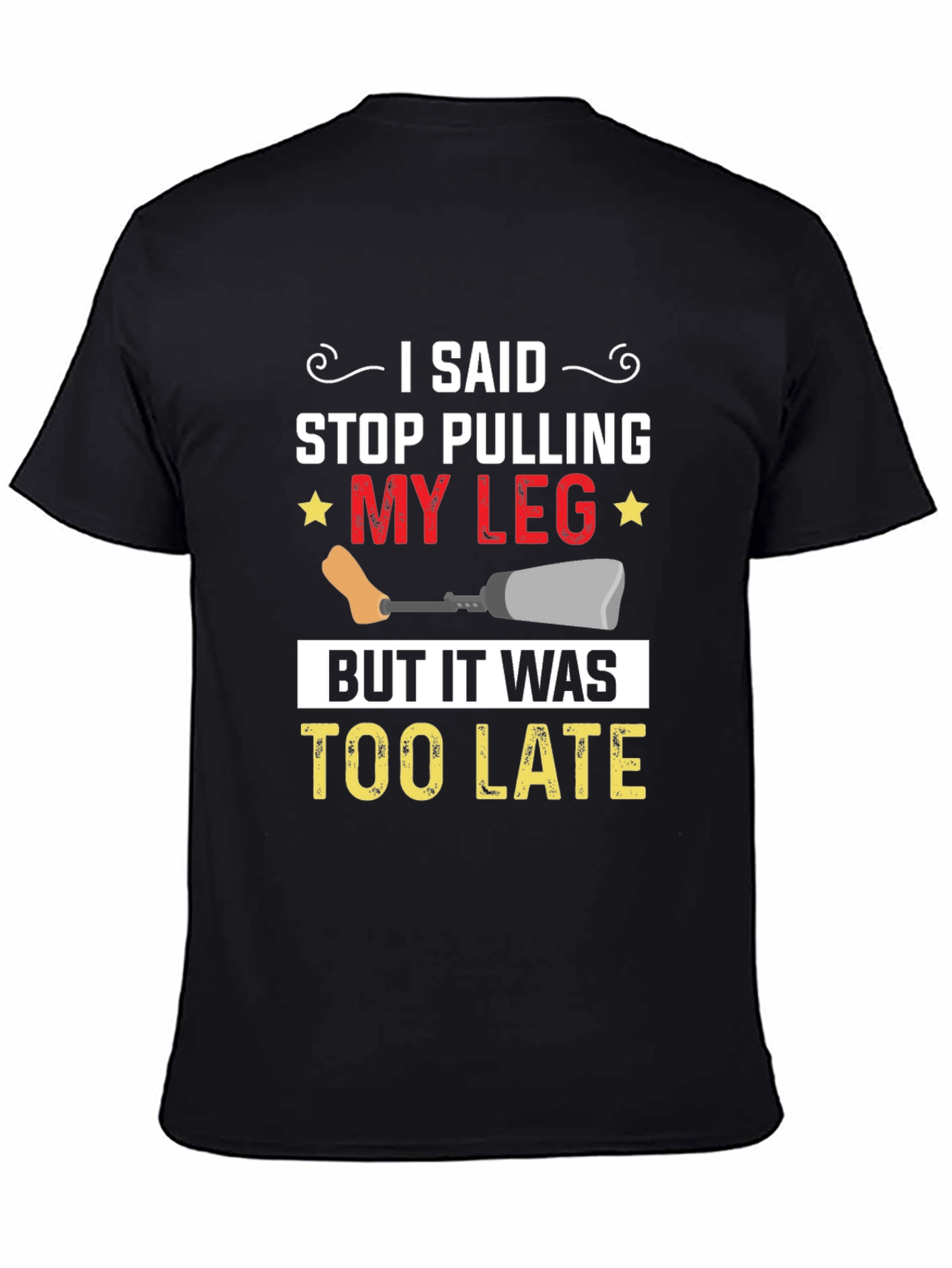 Stop Pulling My Leg Graphic T-Shirt