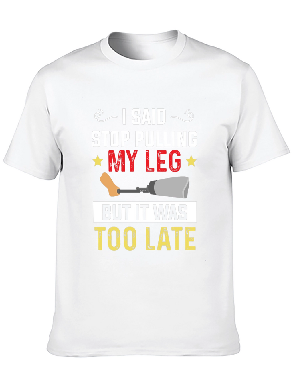 Stop Pulling My Leg Graphic T-Shirt