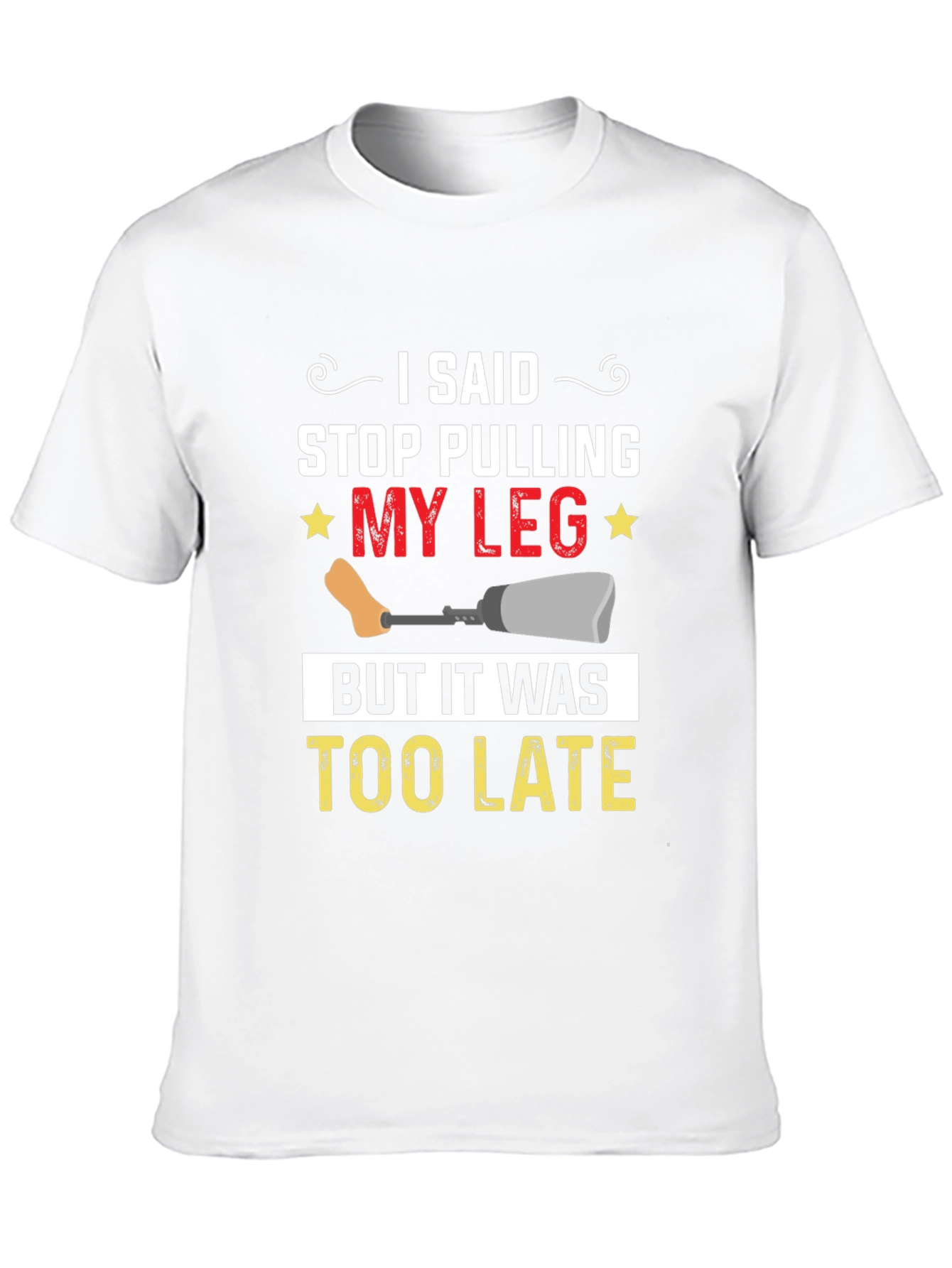 Stop Pulling My Leg Graphic T-Shirt