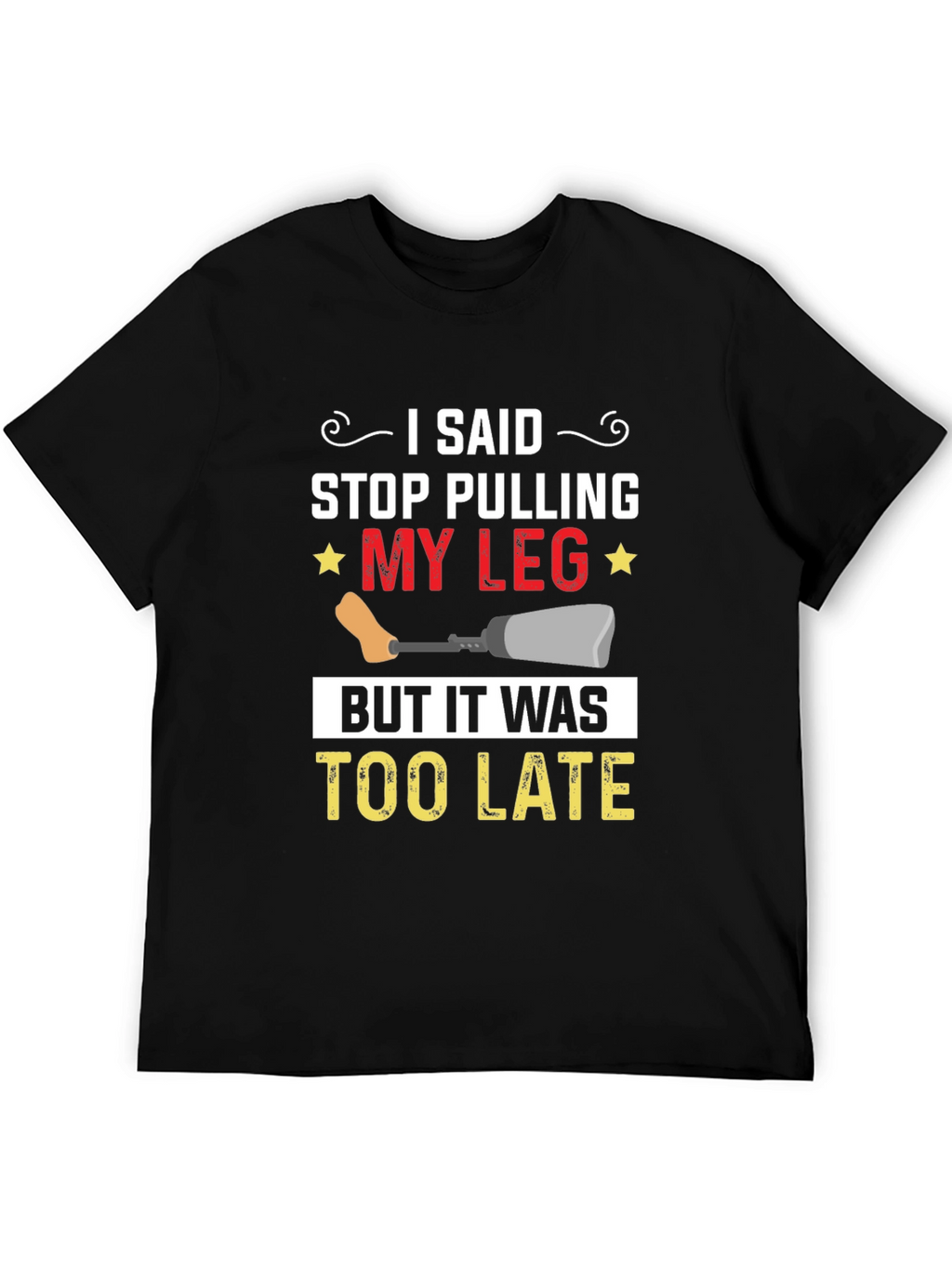 Stop Pulling My Leg Graphic T-Shirt