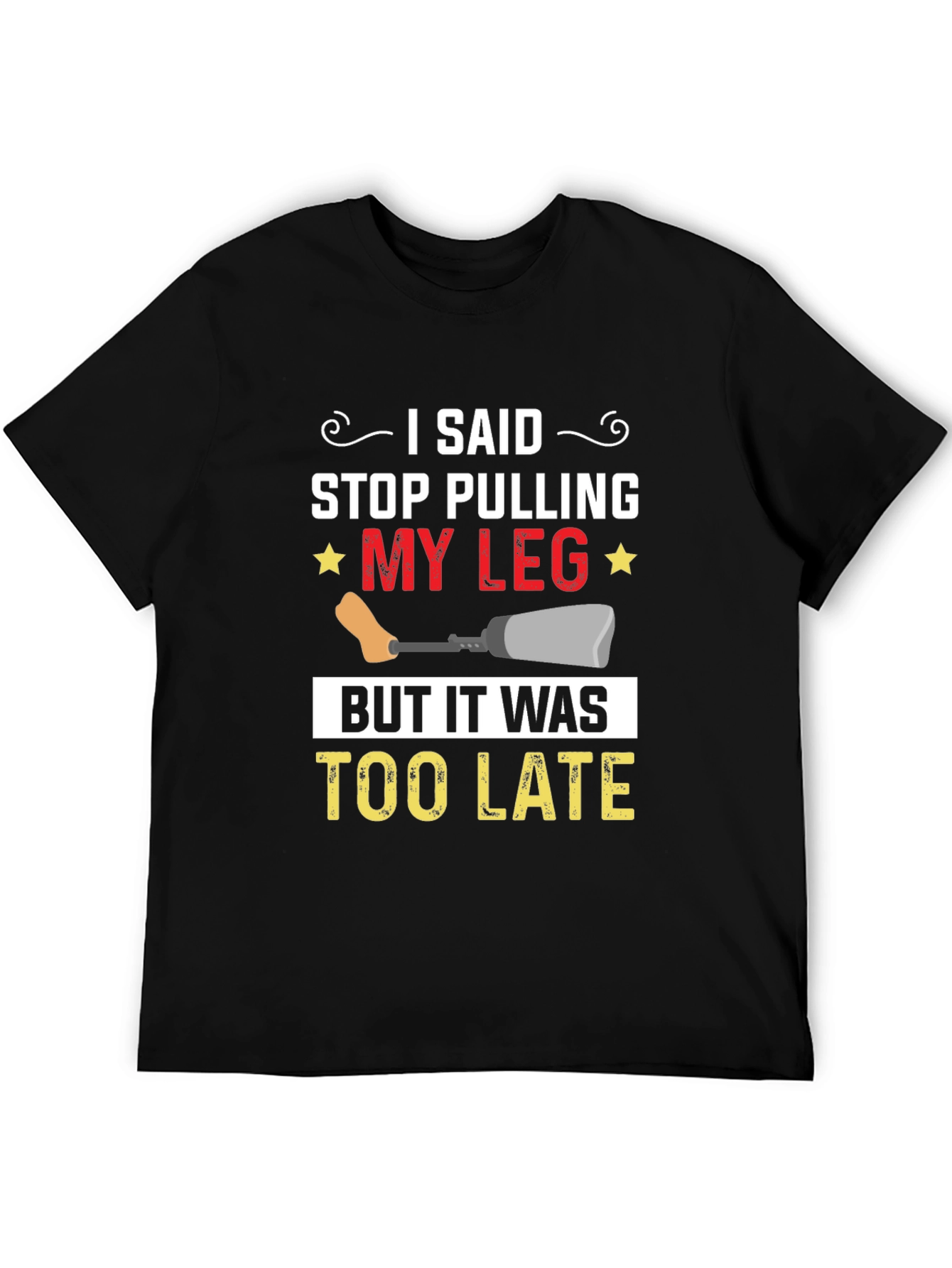 Stop Pulling My Leg Graphic T-Shirt