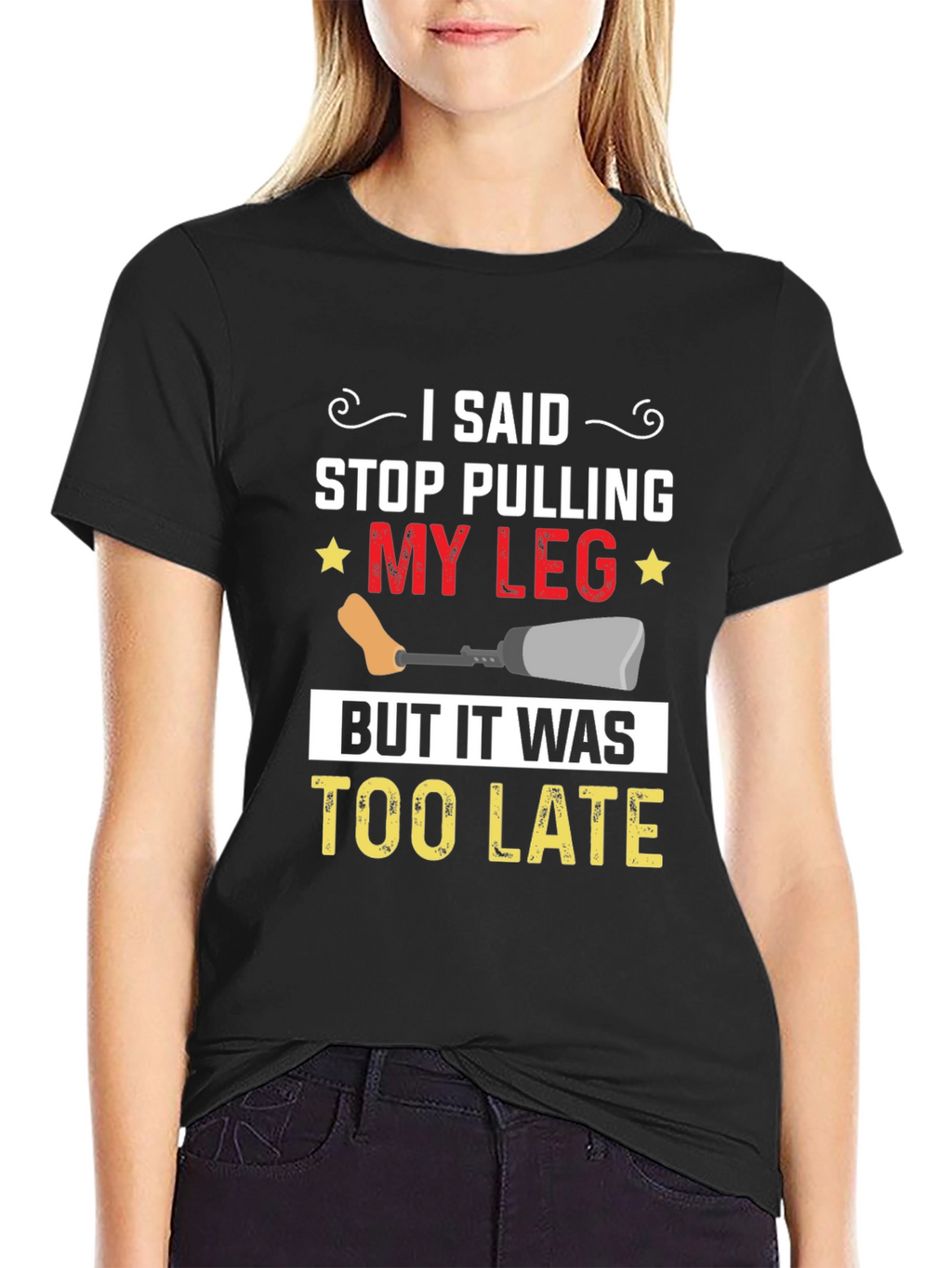 Stop Pulling My Leg Graphic T-Shirt