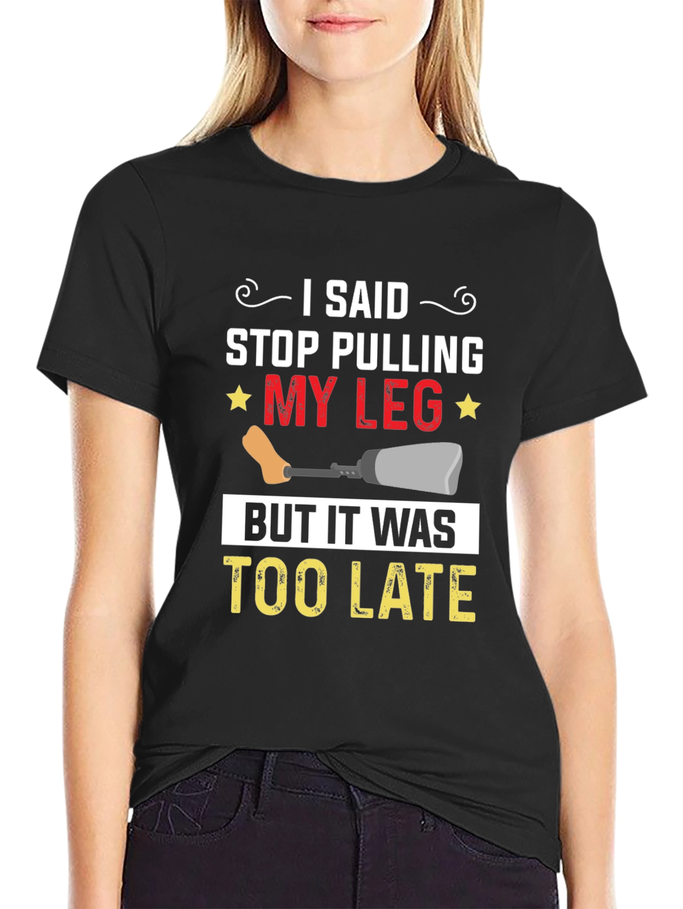 Stop Pulling My Leg Graphic T-Shirt