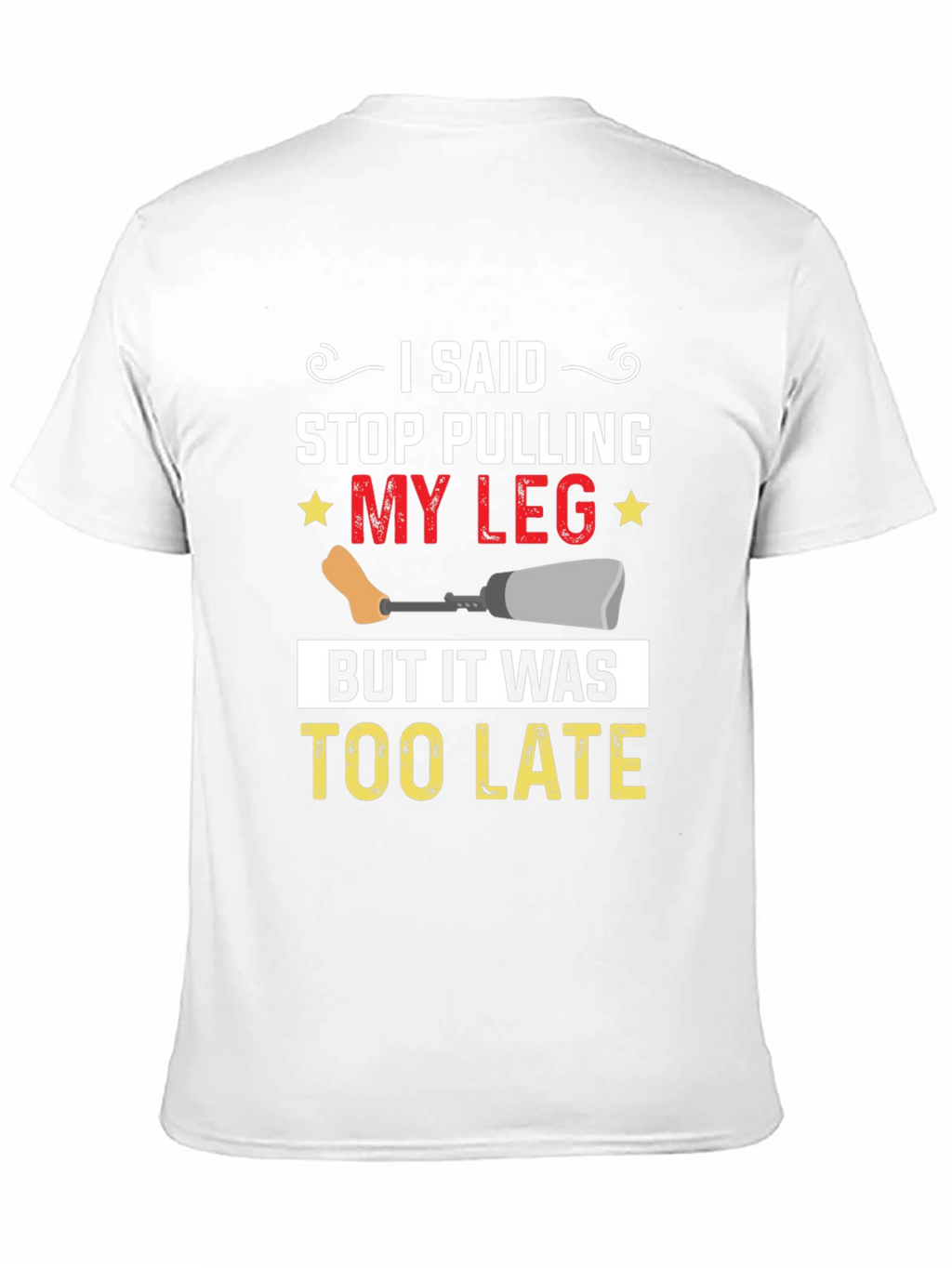 Stop Pulling My Leg Graphic T-Shirt