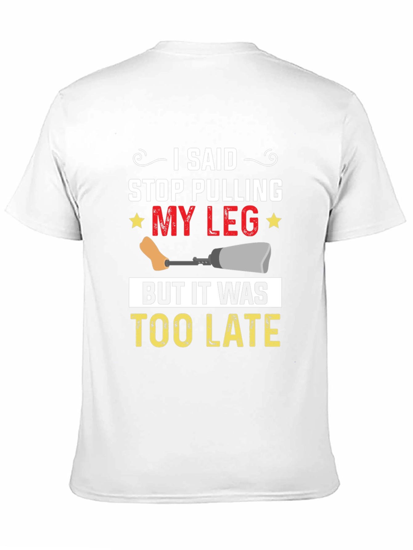 Stop Pulling My Leg Graphic T-Shirt