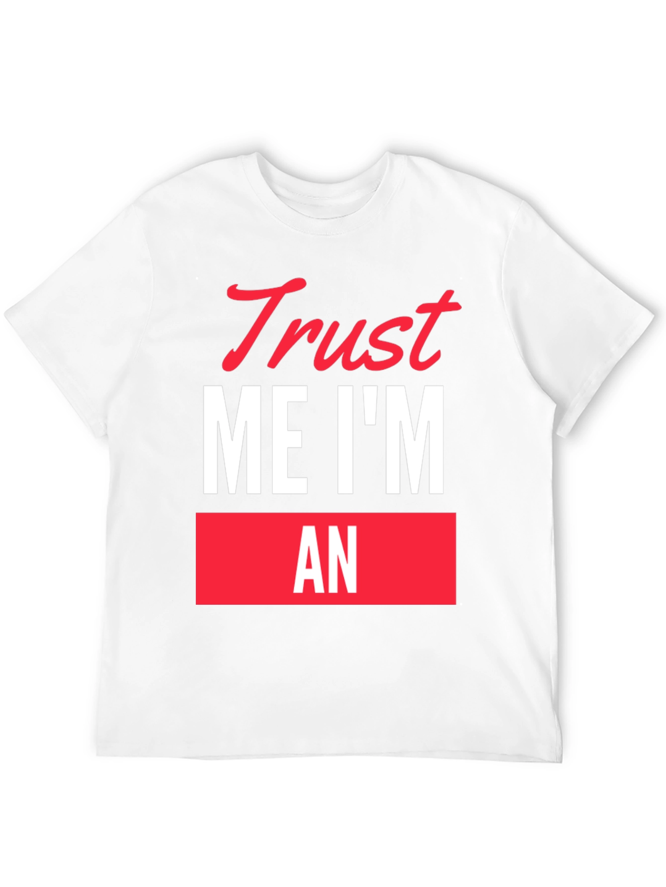 Trust Me Im An... Funny Graphic T-Shirt