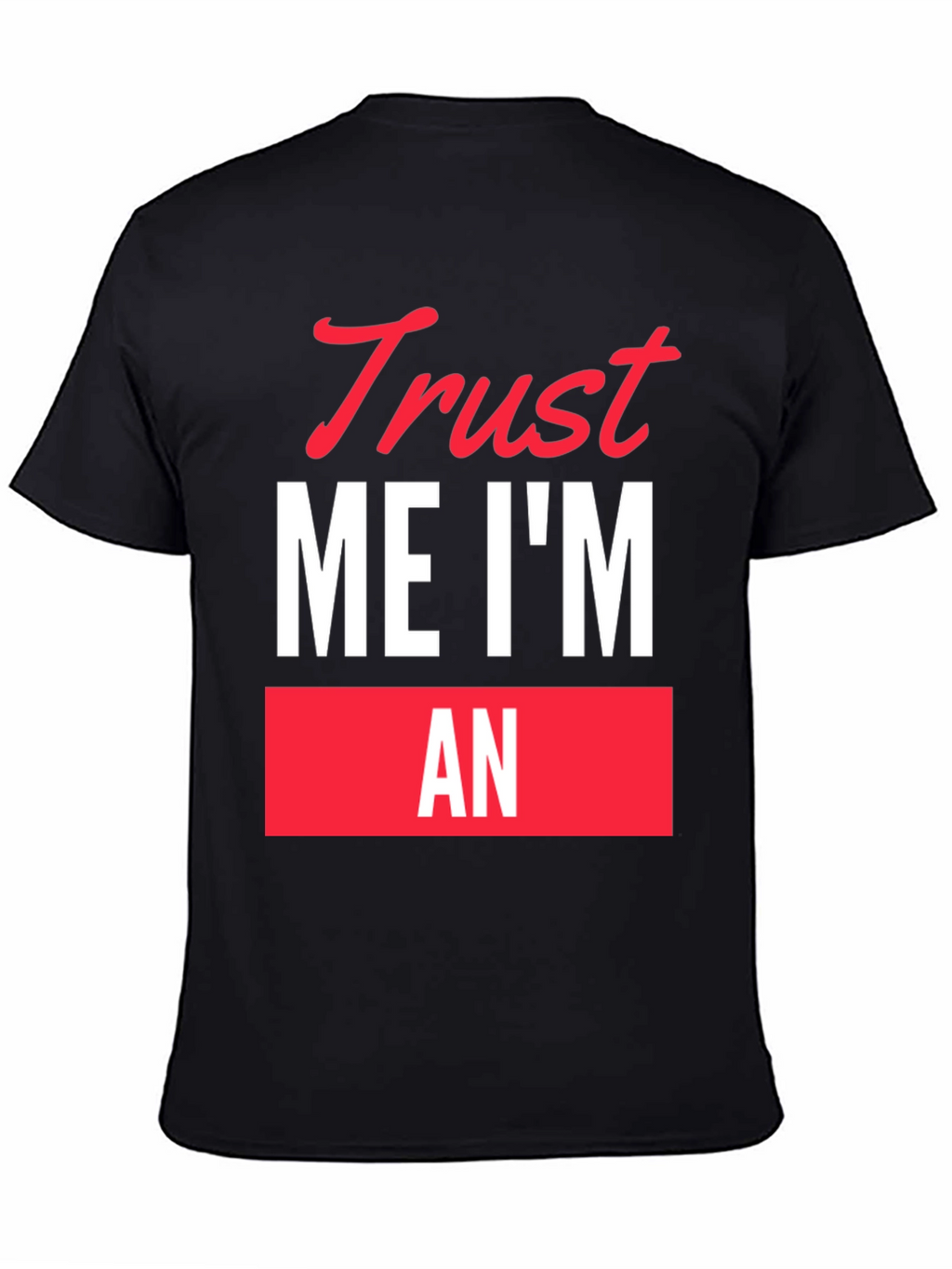 Trust Me Im An... Funny Graphic T-Shirt
