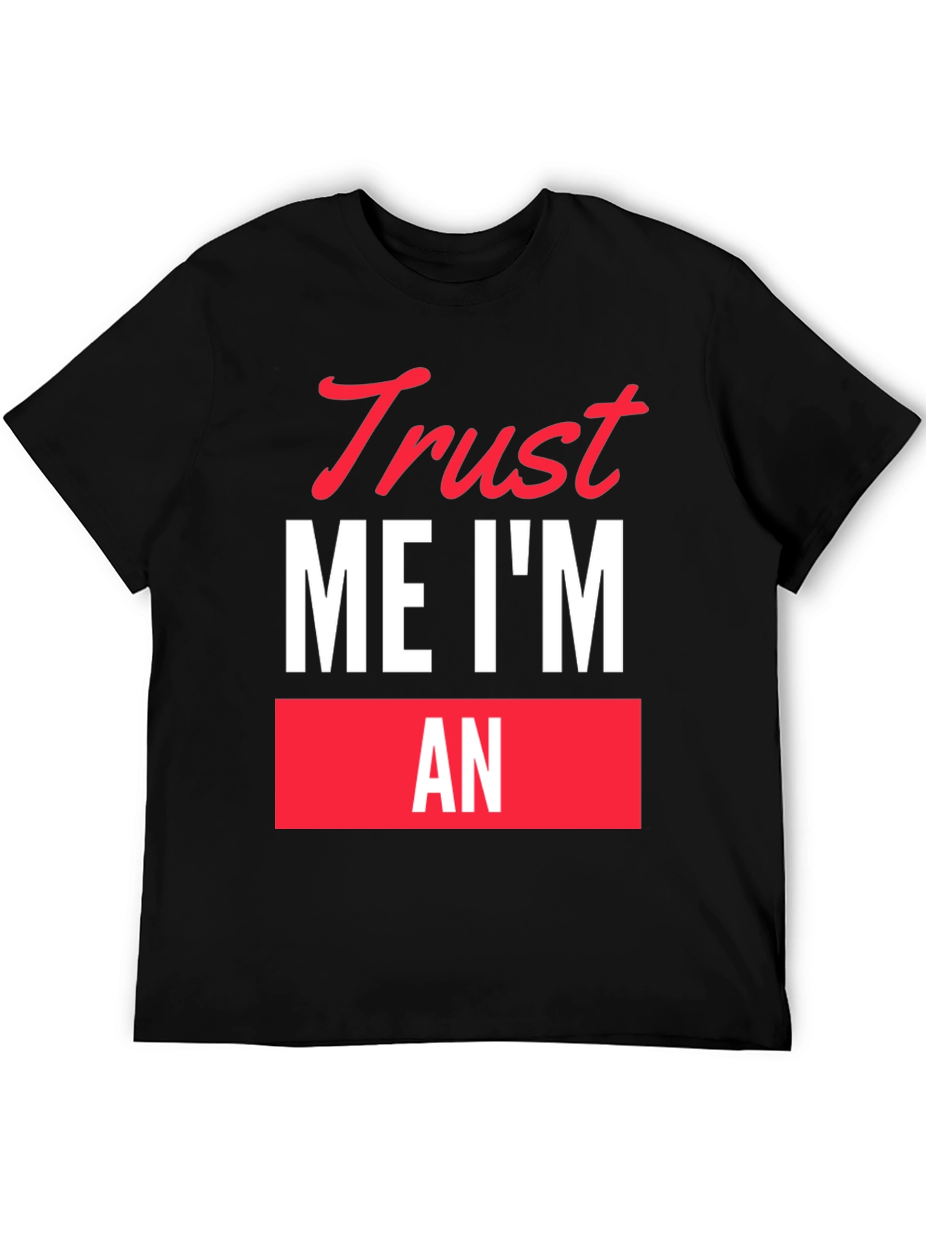 Trust Me Im An... Funny Graphic T-Shirt
