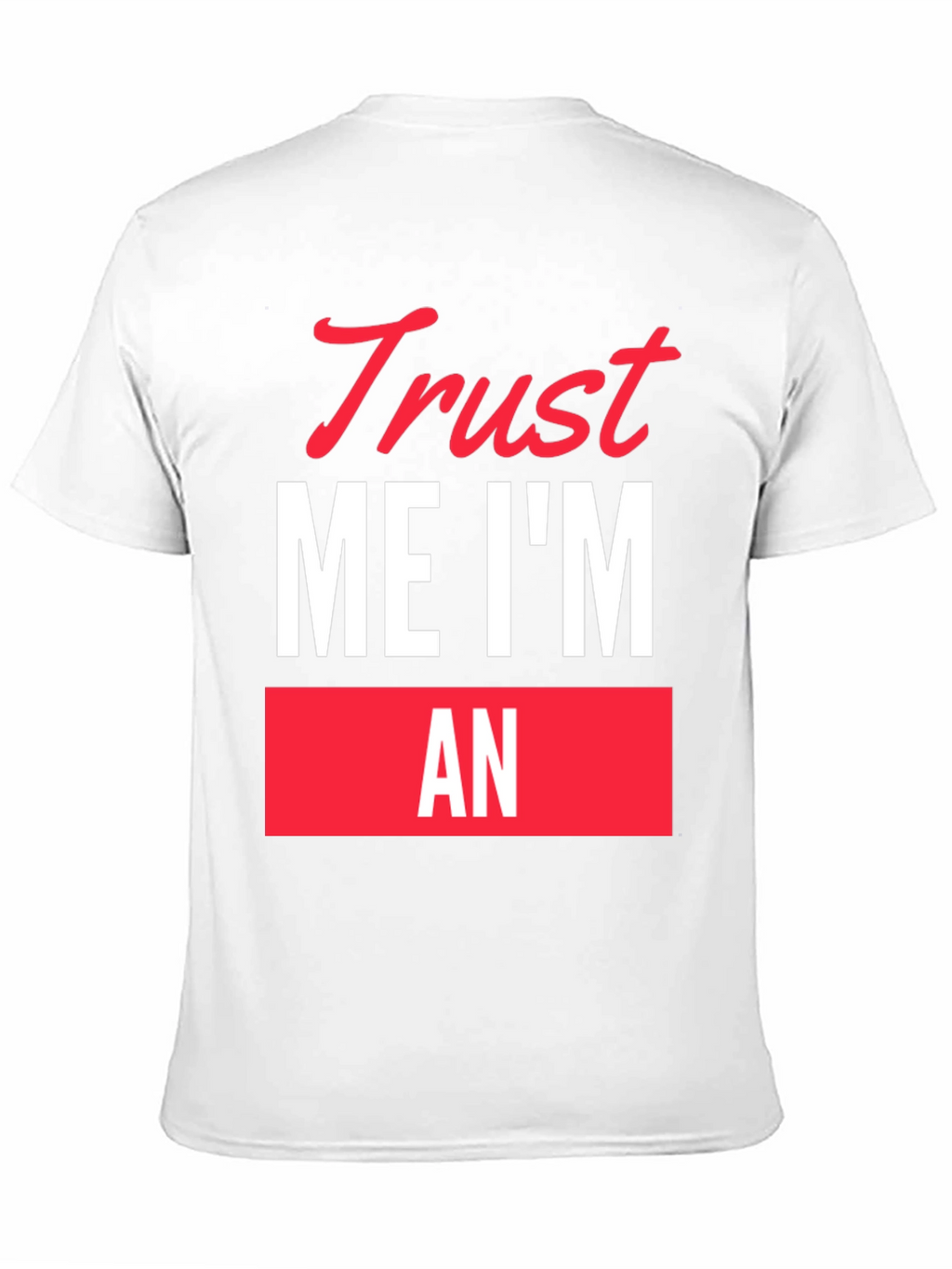 Trust Me Im An... Funny Graphic T-Shirt