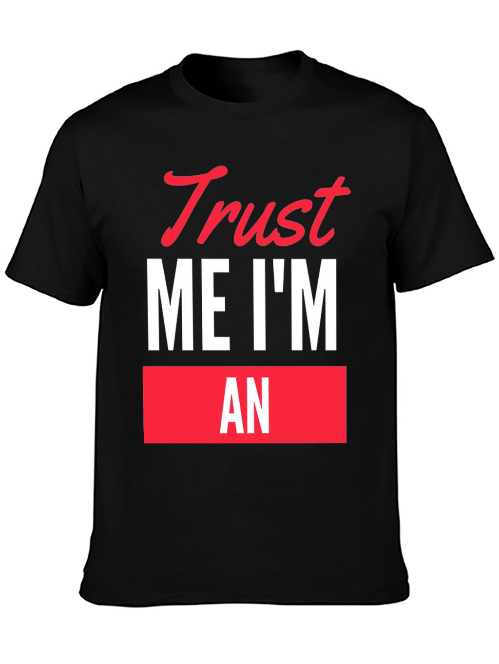 Trust Me Im An... Funny Graphic T-Shirt
