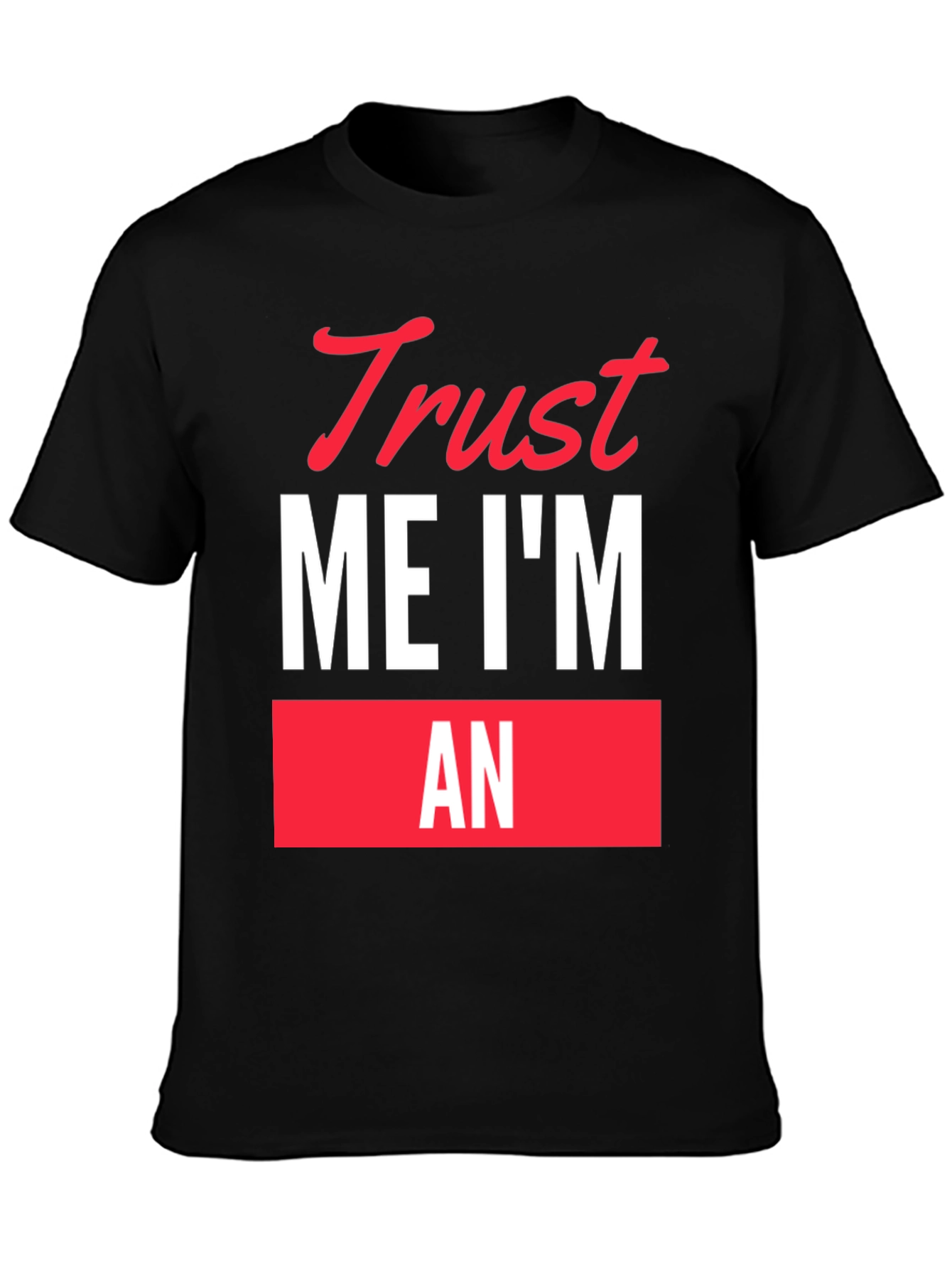 Trust Me Im An... Funny Graphic T-Shirt