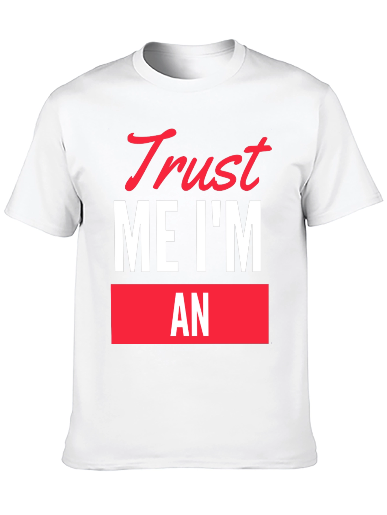 Trust Me Im An... Funny Graphic T-Shirt