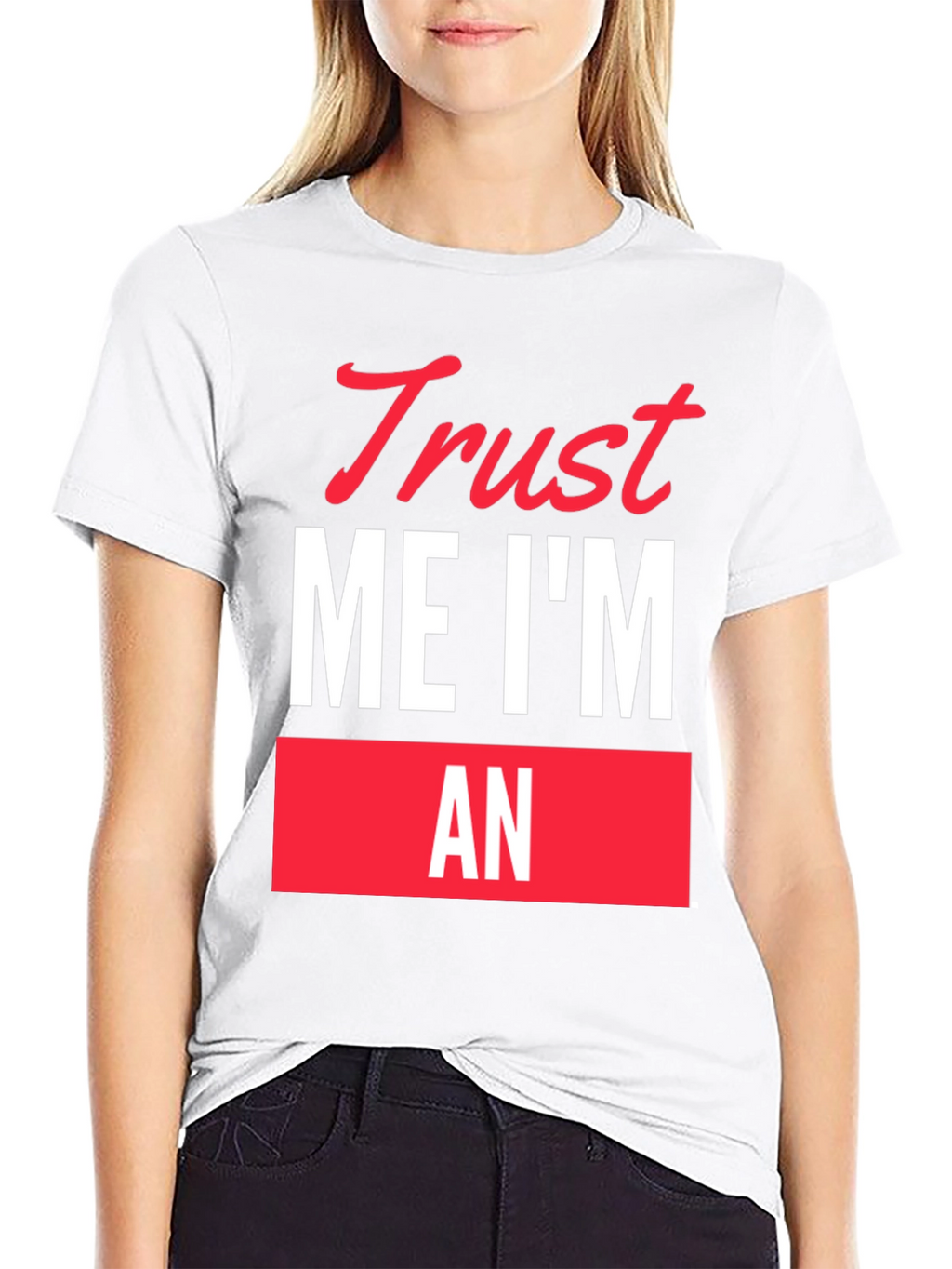 Trust Me Im An... Funny Graphic T-Shirt