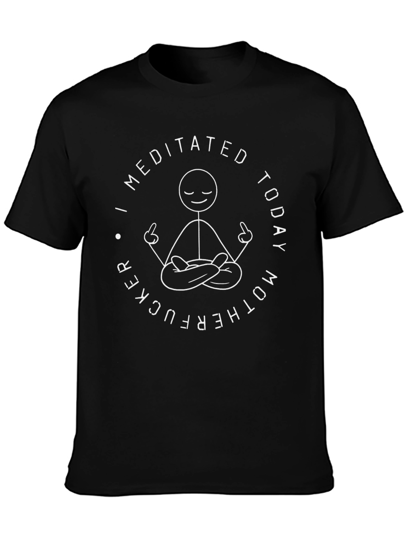 I Meditated Today Funny Graphic T-Shirt