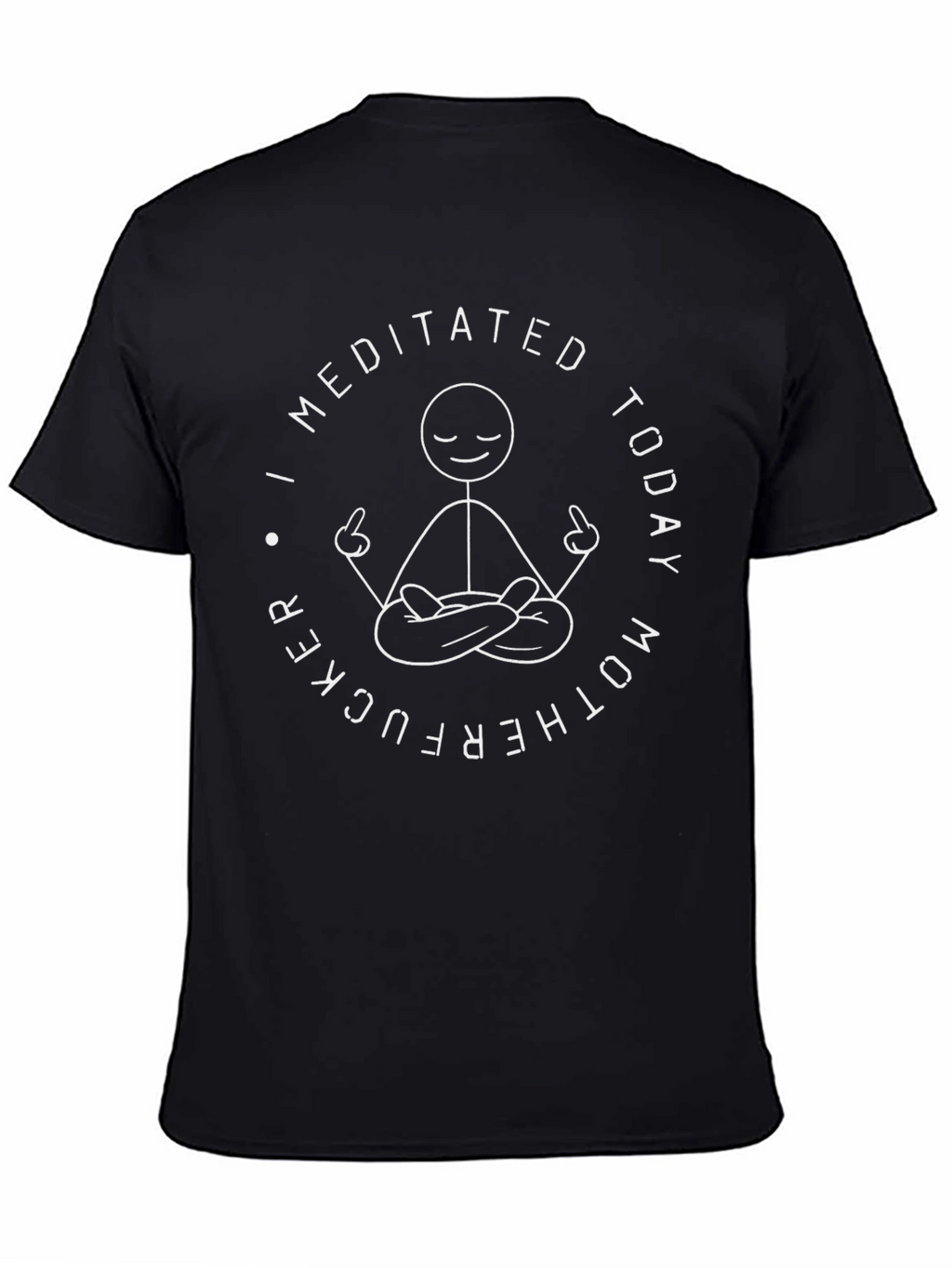 I Meditated Today Funny Graphic T-Shirt