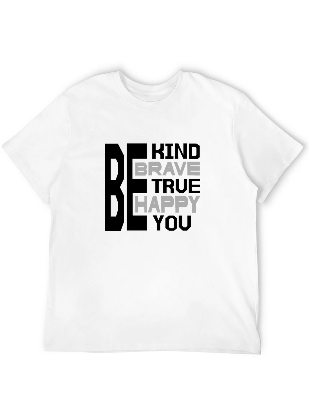 Be Kind Brave True Happy You T-Shirt