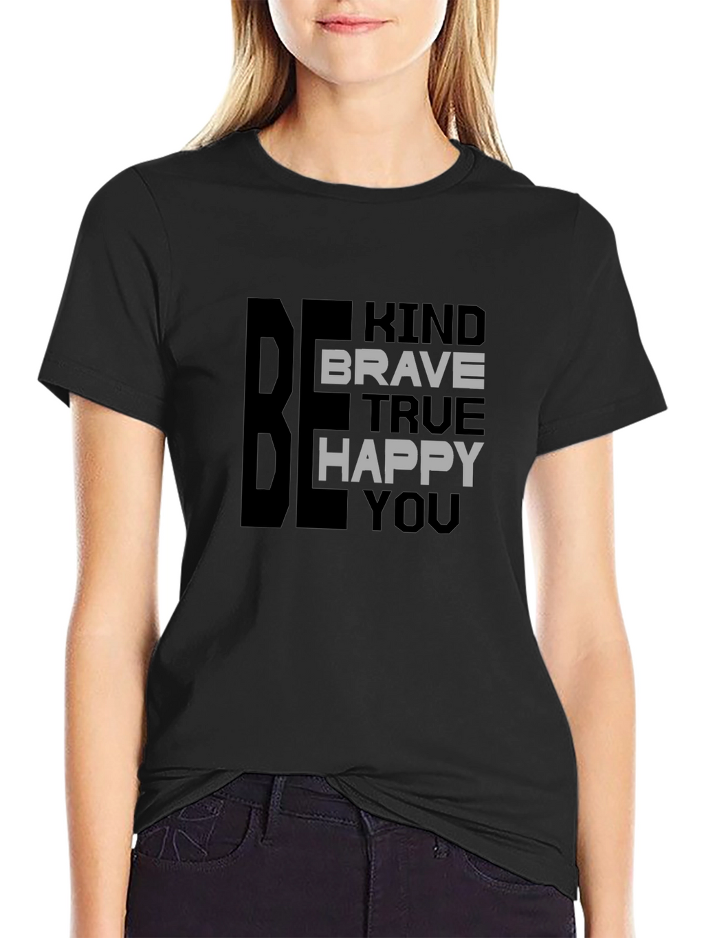 Be Kind Brave True Happy You T-Shirt