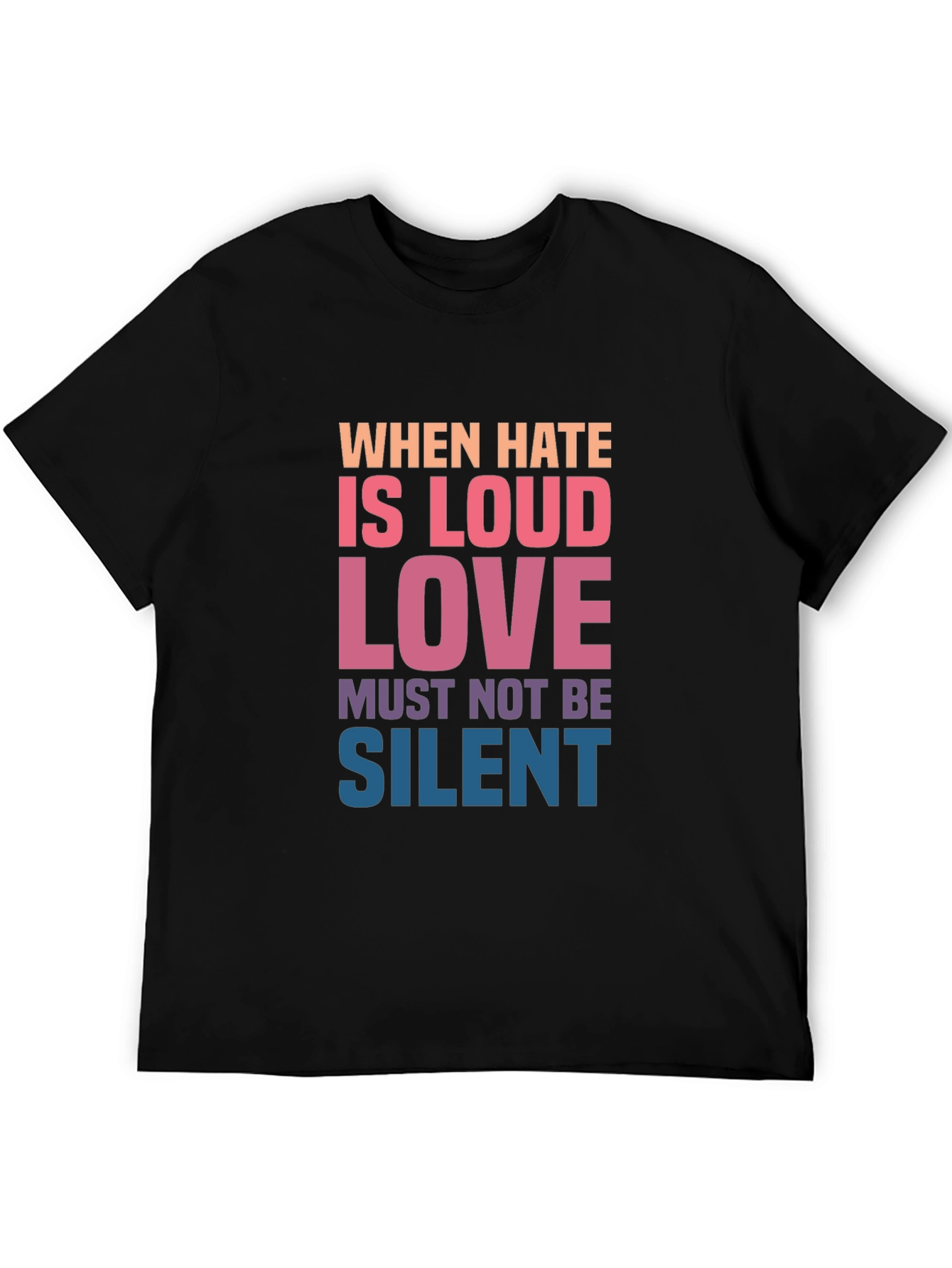 When Hate is Loud Love Must Not Be Silent Graphic Tee