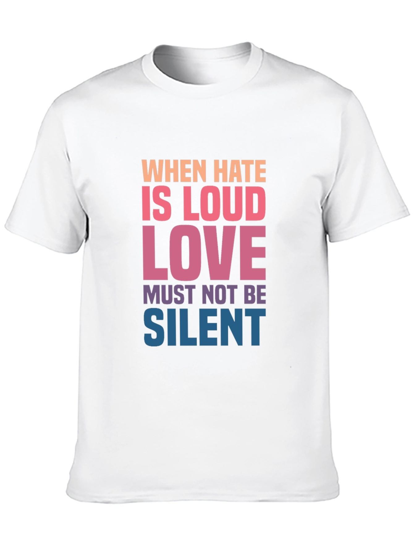 When Hate is Loud Love Must Not Be Silent Graphic Tee