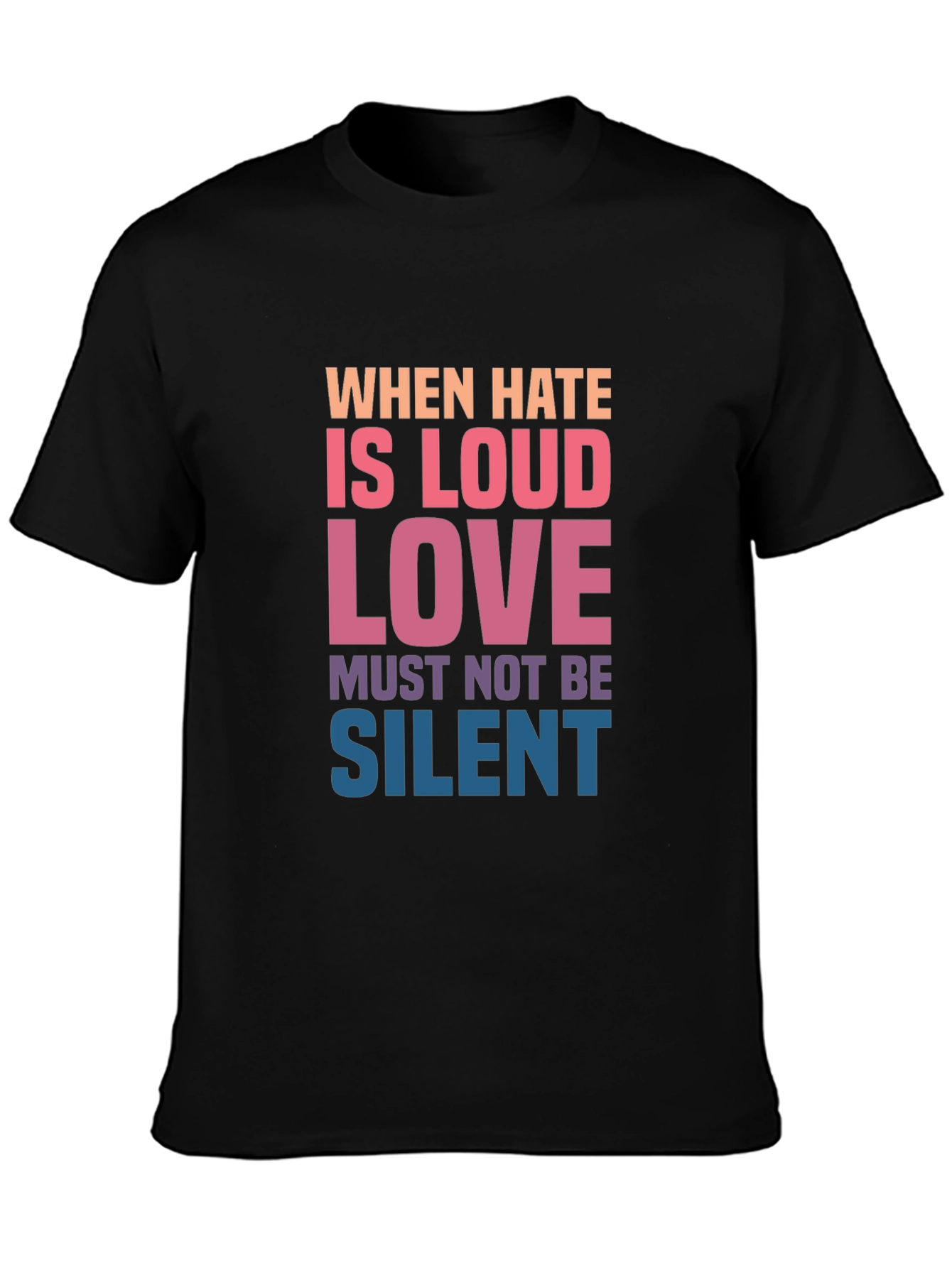When Hate is Loud Love Must Not Be Silent Graphic Tee