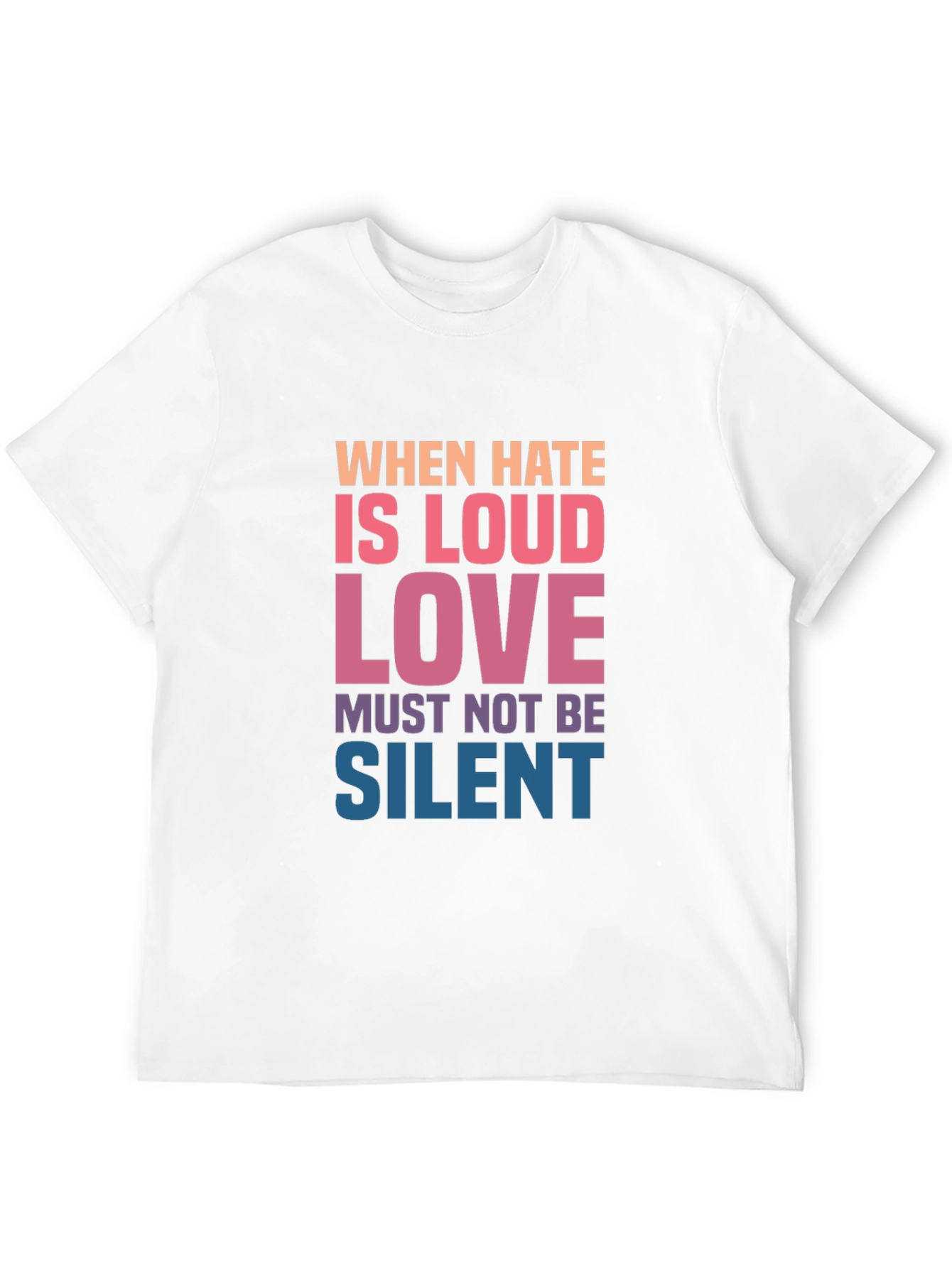 When Hate is Loud Love Must Not Be Silent Graphic Tee