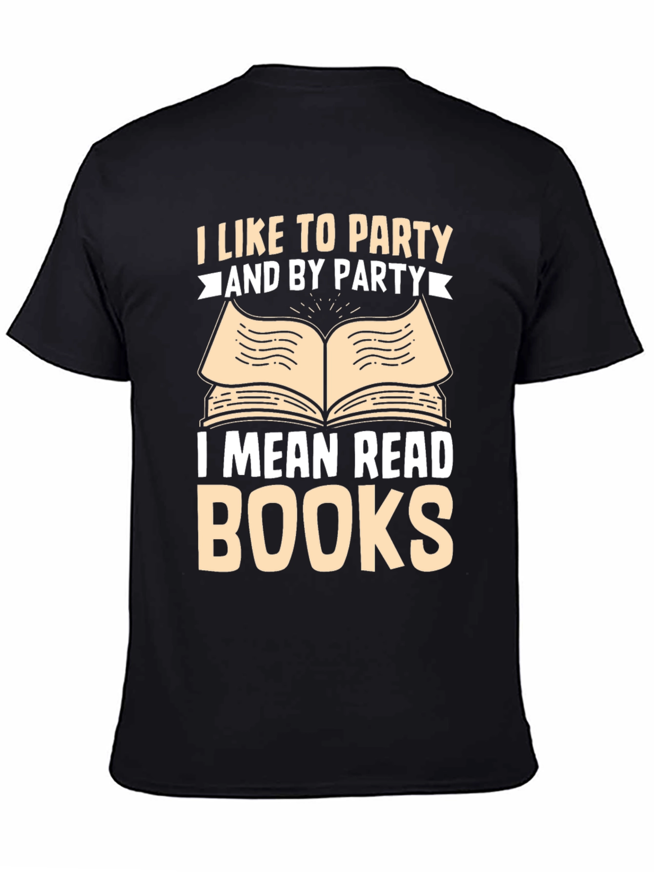 Book Lover T-Shirt: I Like To Party and By Party I Mean Read Books