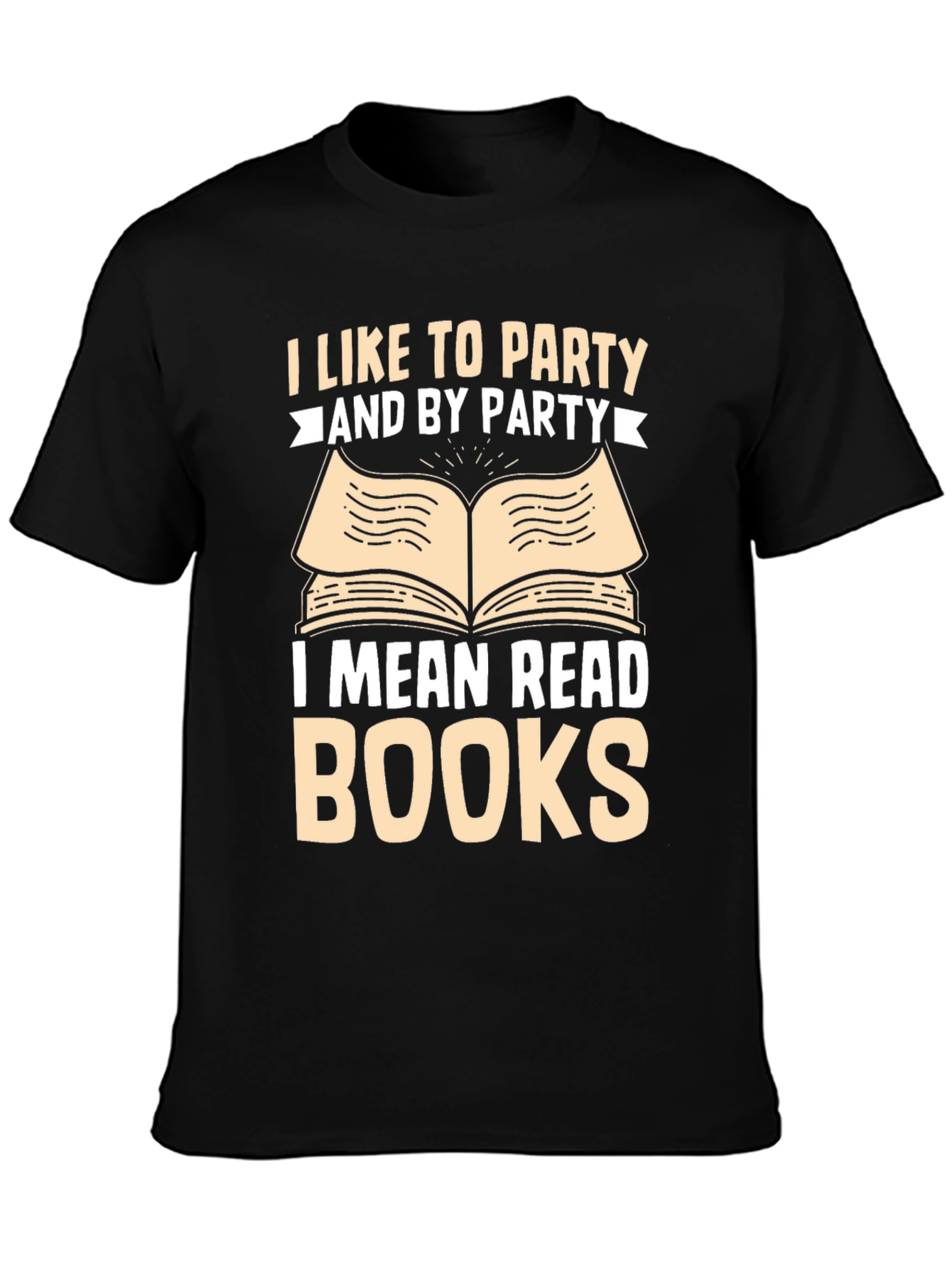 Book Lover T-Shirt: I Like To Party and By Party I Mean Read Books