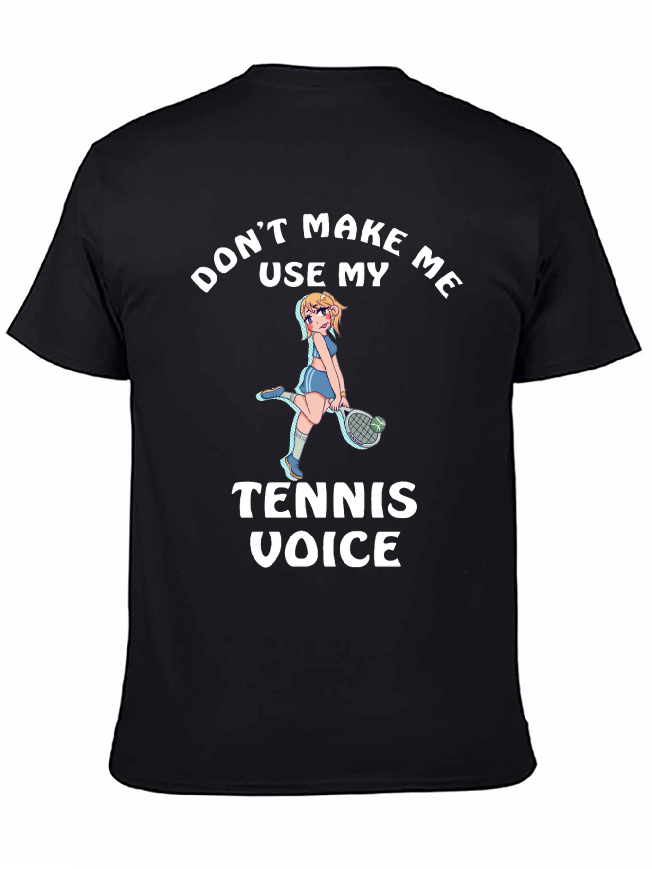 Dont Make Me Use My Tennis Voice T-Shirt