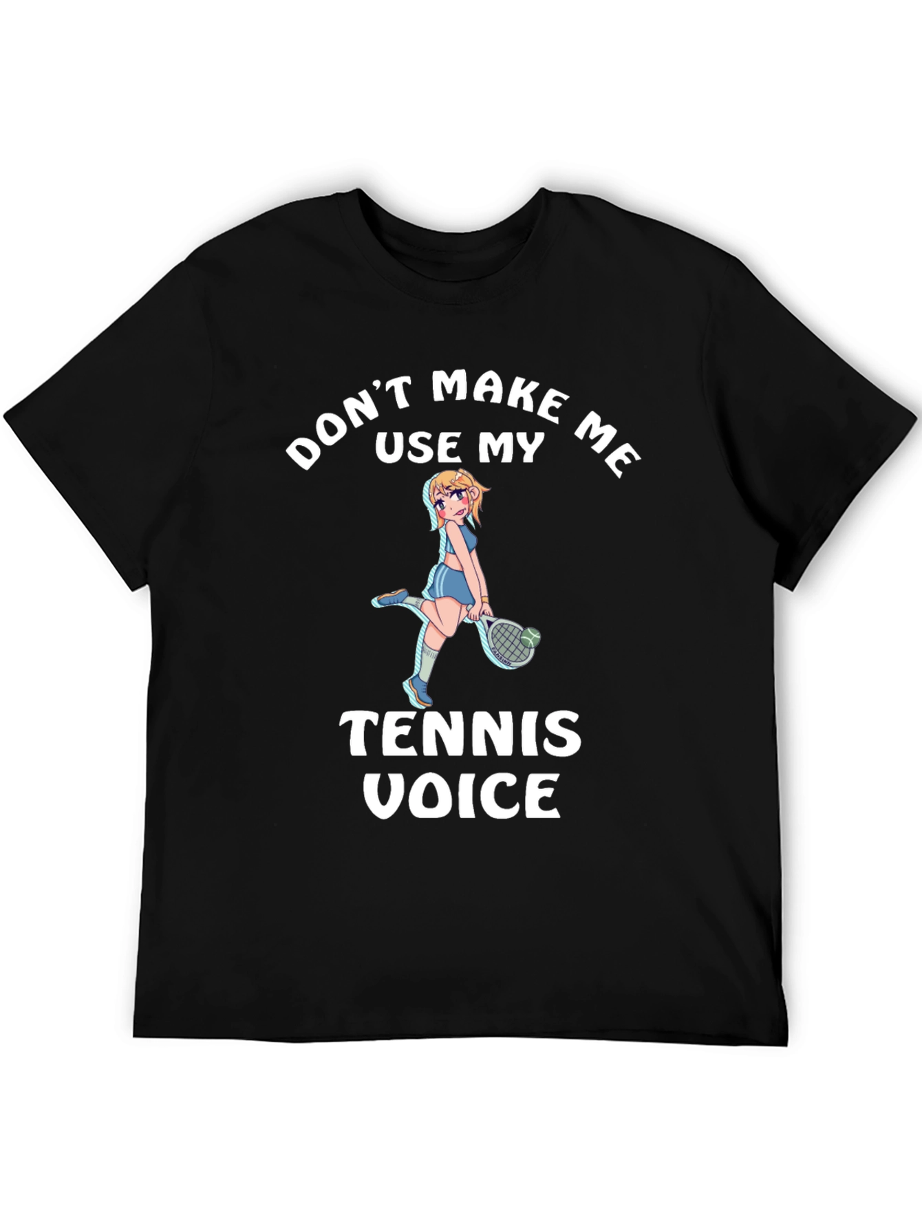 Dont Make Me Use My Tennis Voice T-Shirt