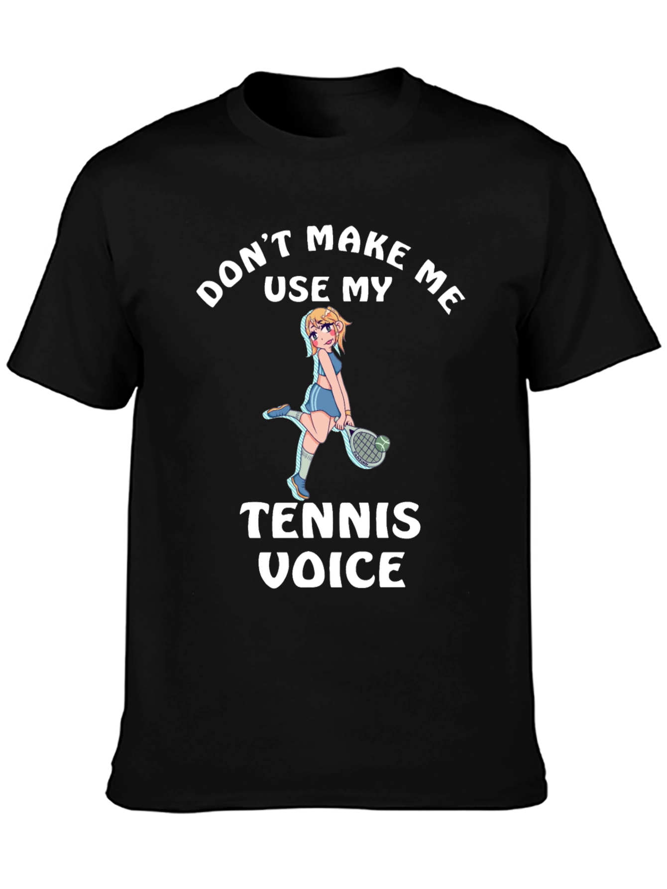 Dont Make Me Use My Tennis Voice T-Shirt