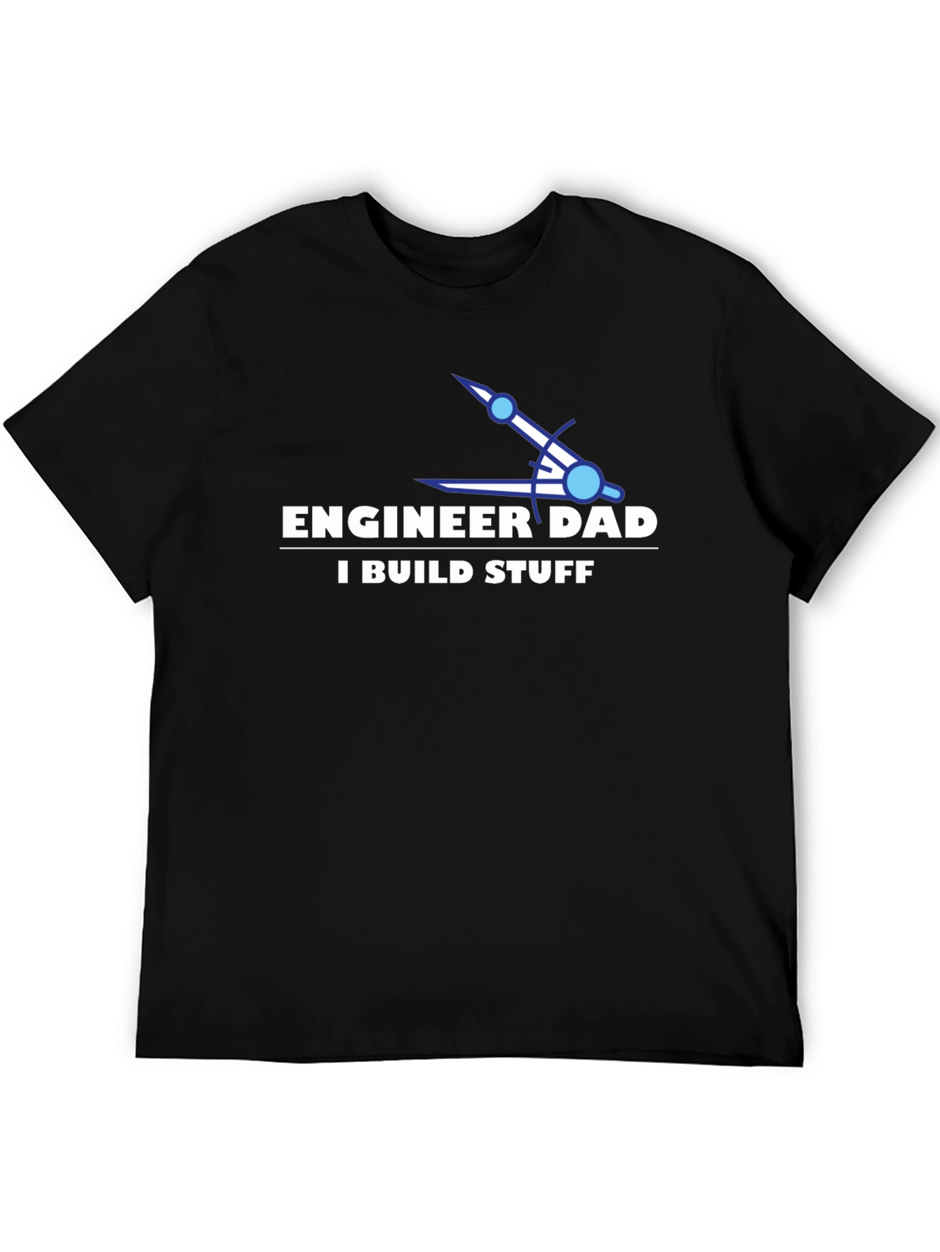 Engineer Dad T-Shirt - I Build Stuff