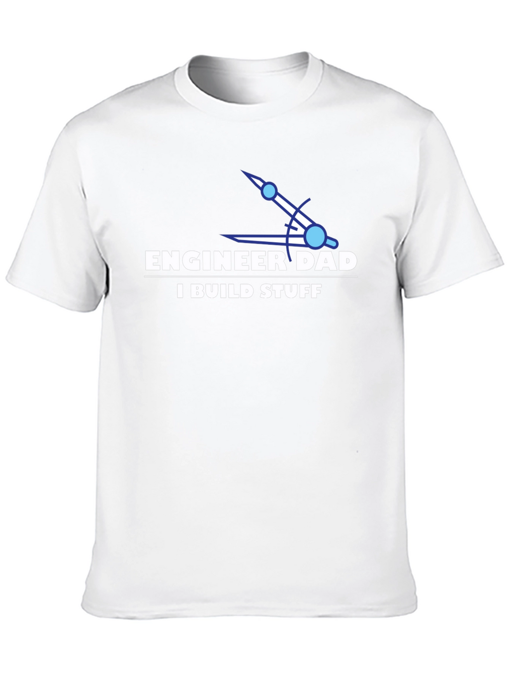 Engineer Dad T-Shirt - I Build Stuff