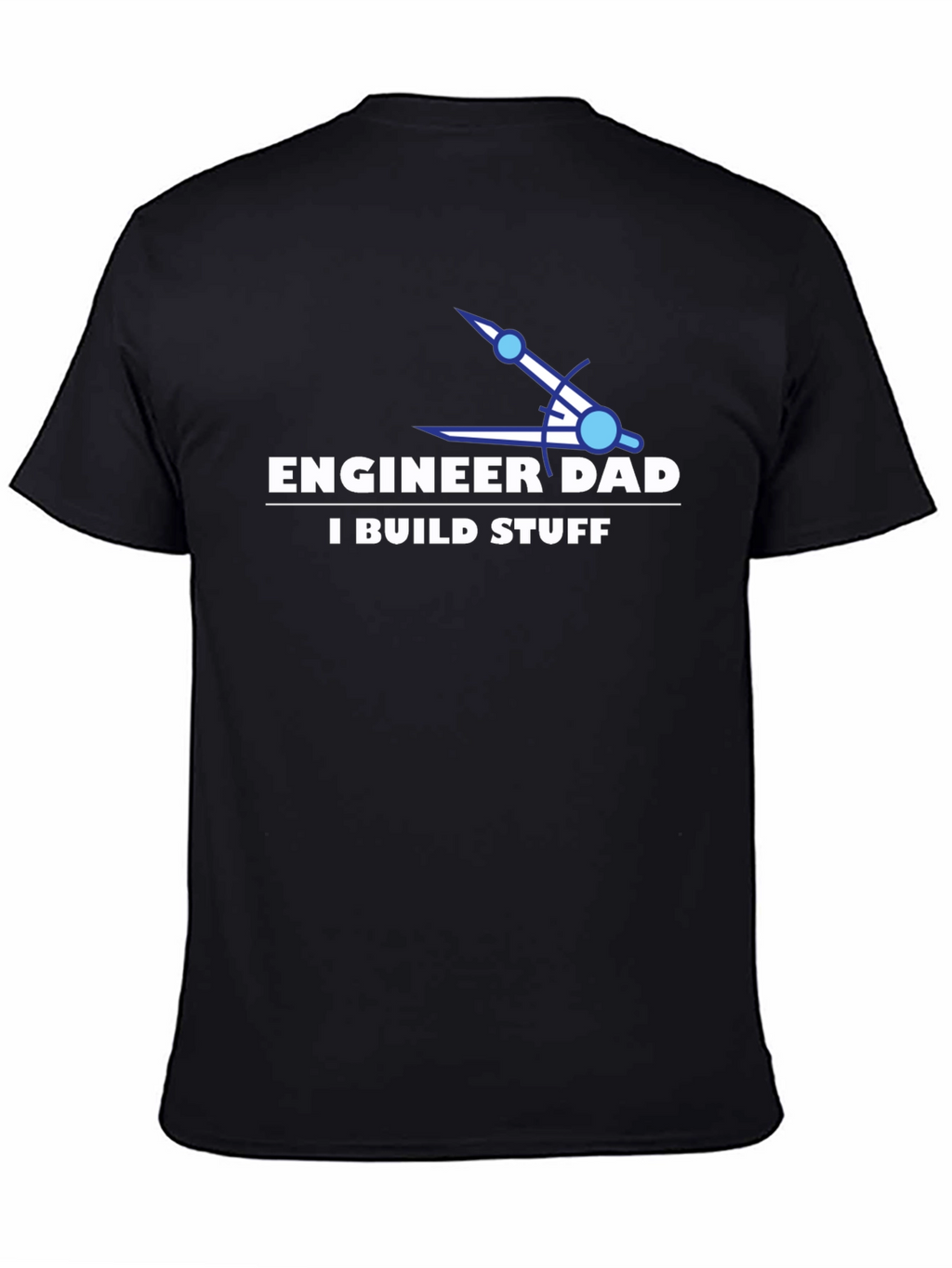 Engineer Dad T-Shirt - I Build Stuff