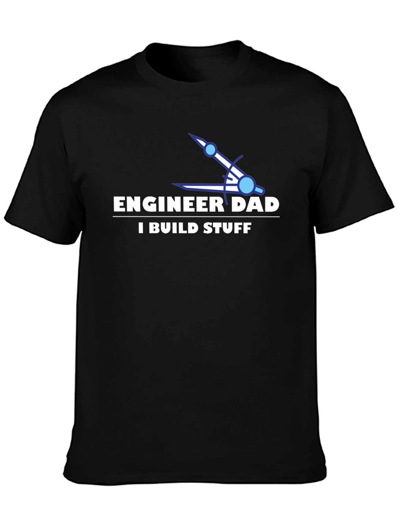 Engineer Dad T-Shirt - I Build Stuff
