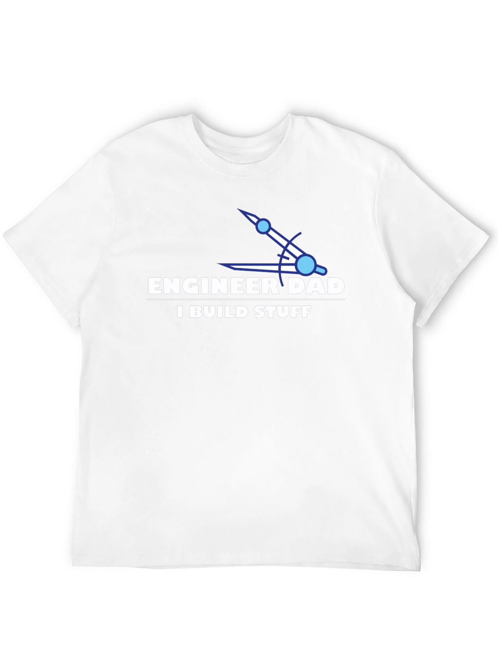 Engineer Dad T-Shirt - I Build Stuff