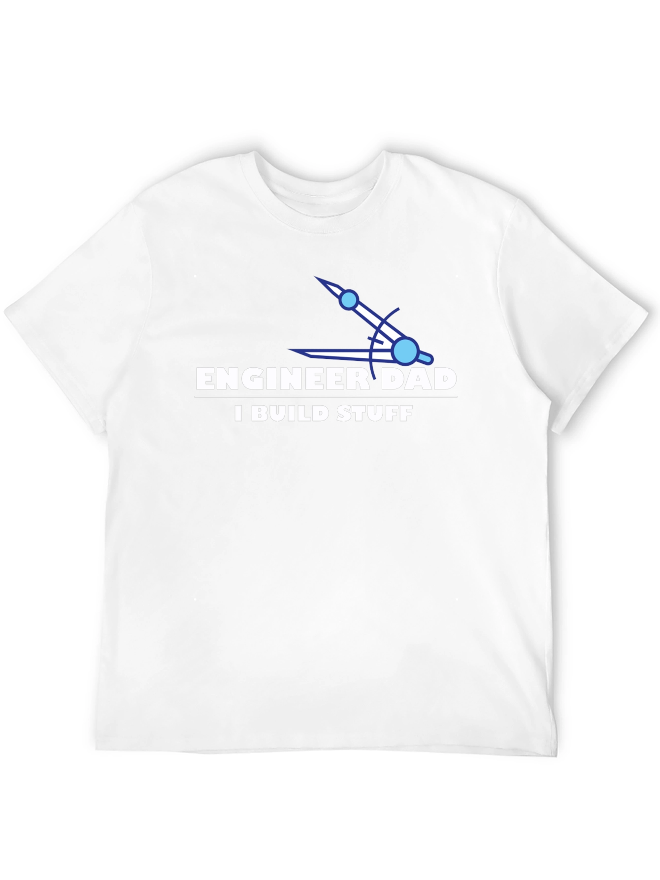 Engineer Dad T-Shirt - I Build Stuff