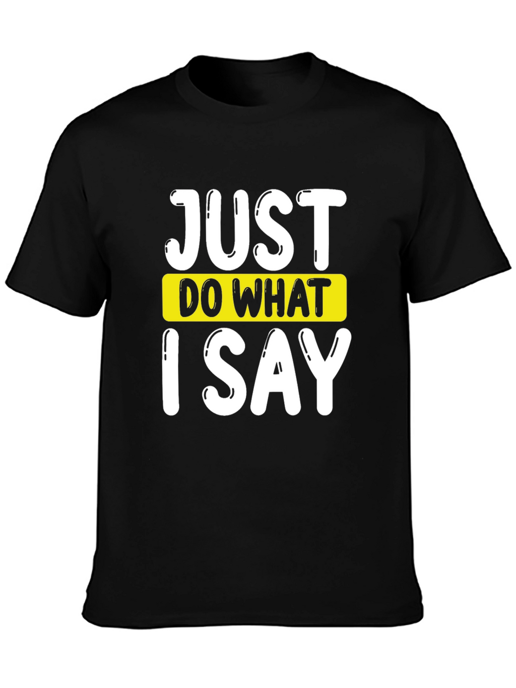 Just Do What I Say Graphic Tee