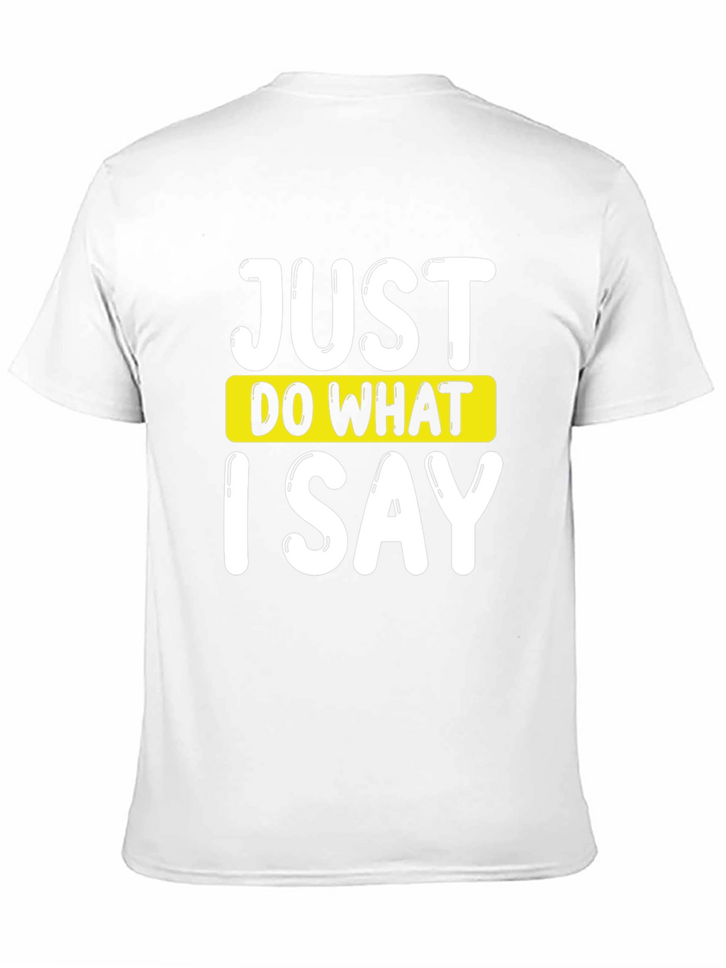 Just Do What I Say Graphic Tee